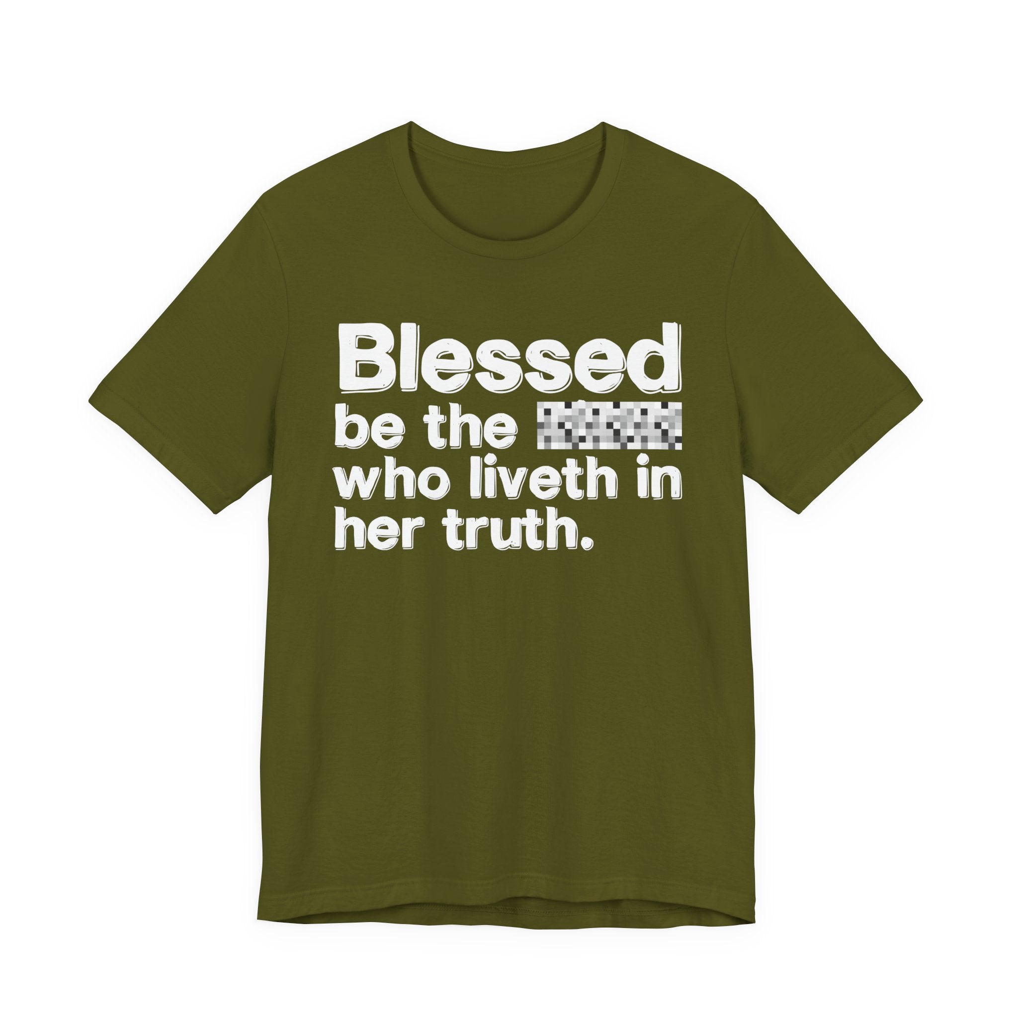 Blessed Be The Bitch Who Liveth In Her Truth — Inspirational T-Shirt