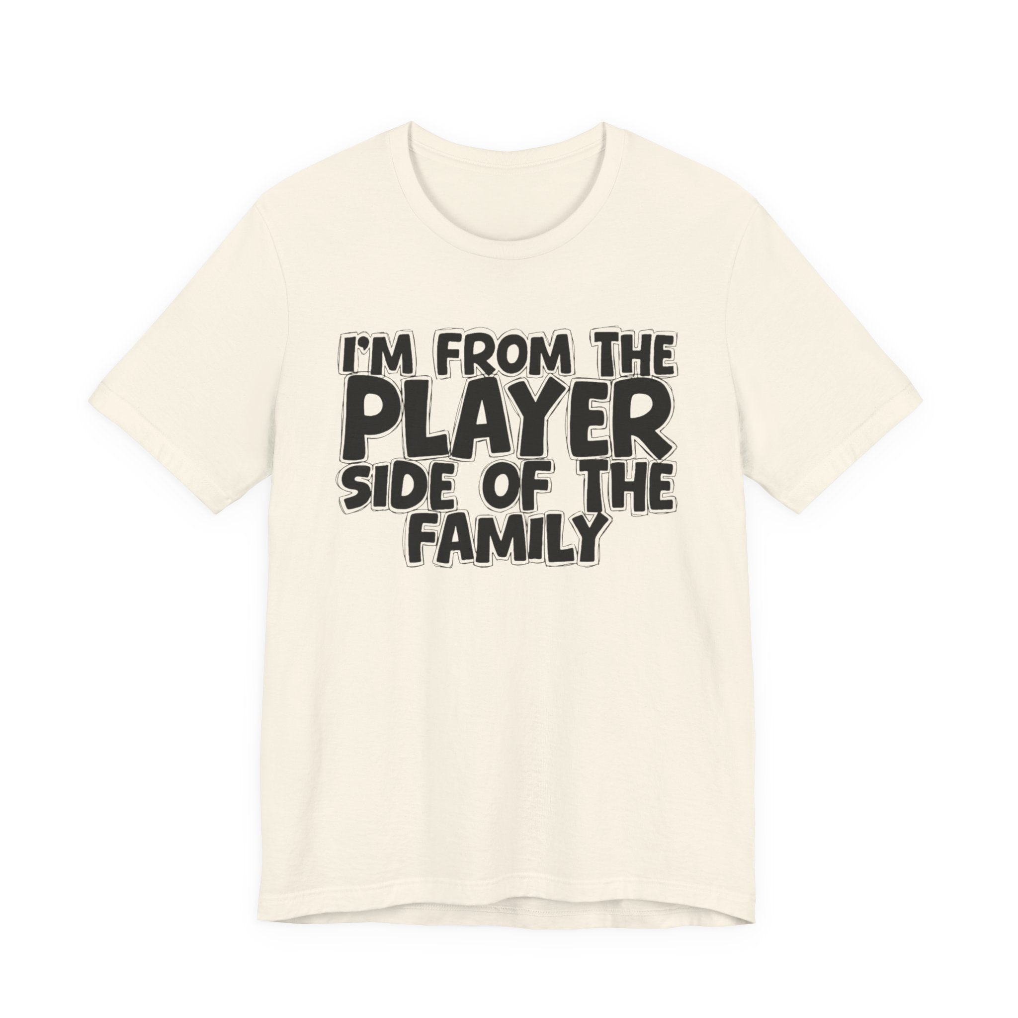 I'm From The Player Side Of The Family - Humorous Family Pride T-Shirt