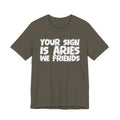 If Your Sign Is ARIES We Friends - Fun Astrology Tee for ARIES