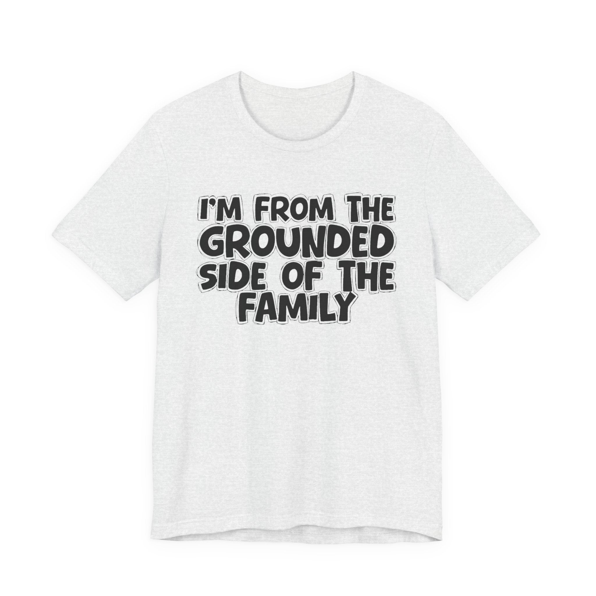 I'm From The Grounded Side Of The Family — Funny Family Gathering Tee