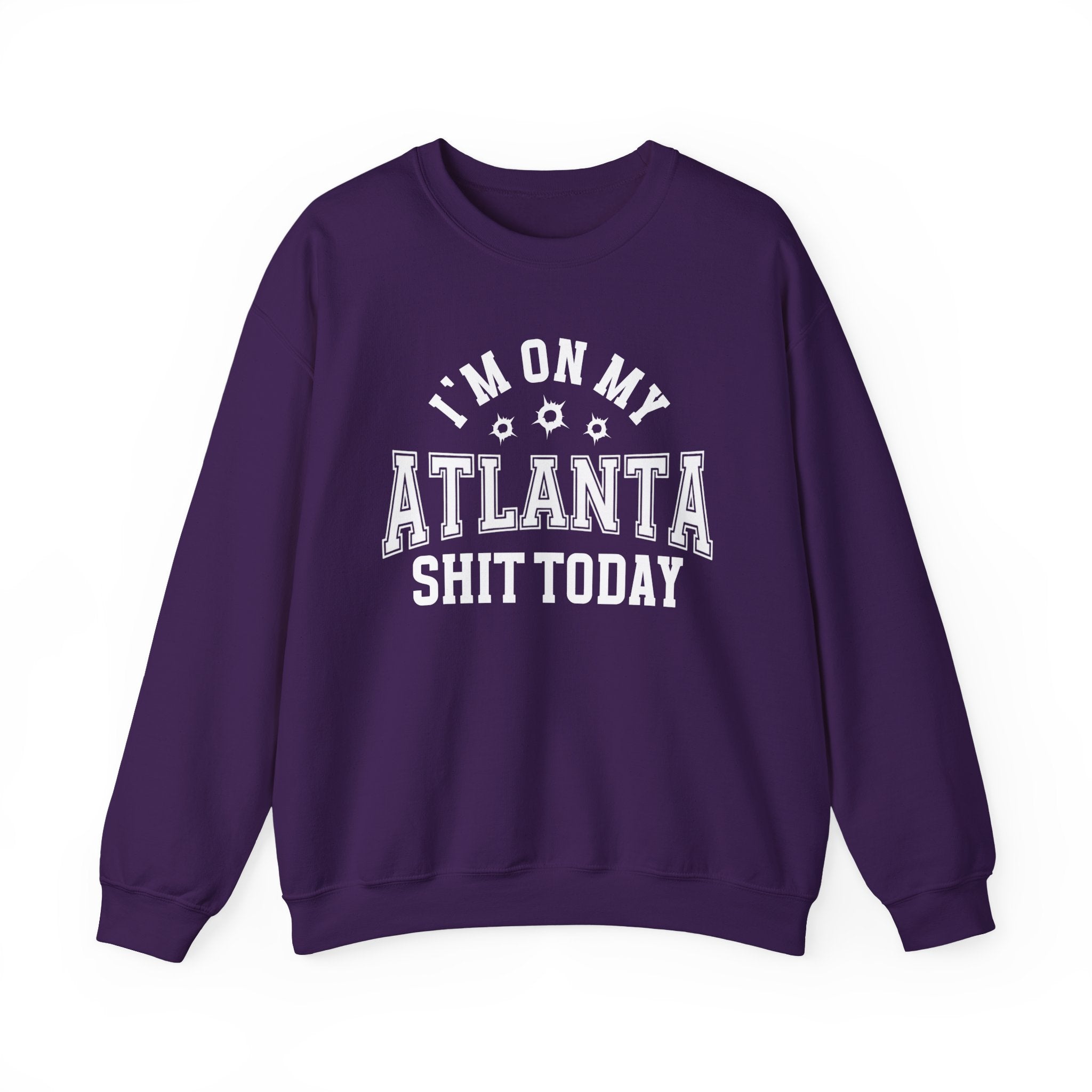 I'm On My Atlanta Shit Today (Bullet Holes) - Sweatshirt