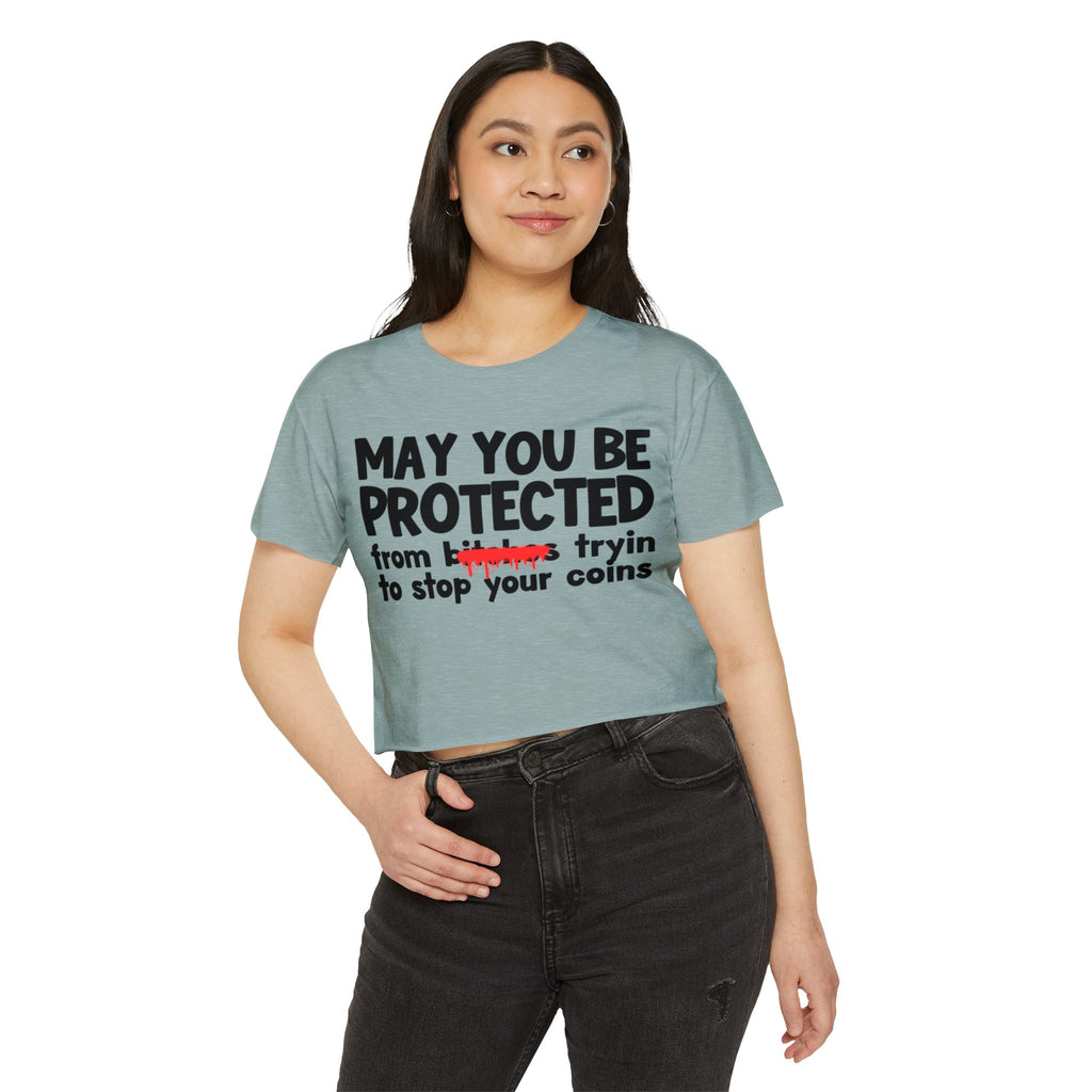 May You Be Protected From Bitches Tryin To Stop Your Coins — Funny Protection Statement Crop Top