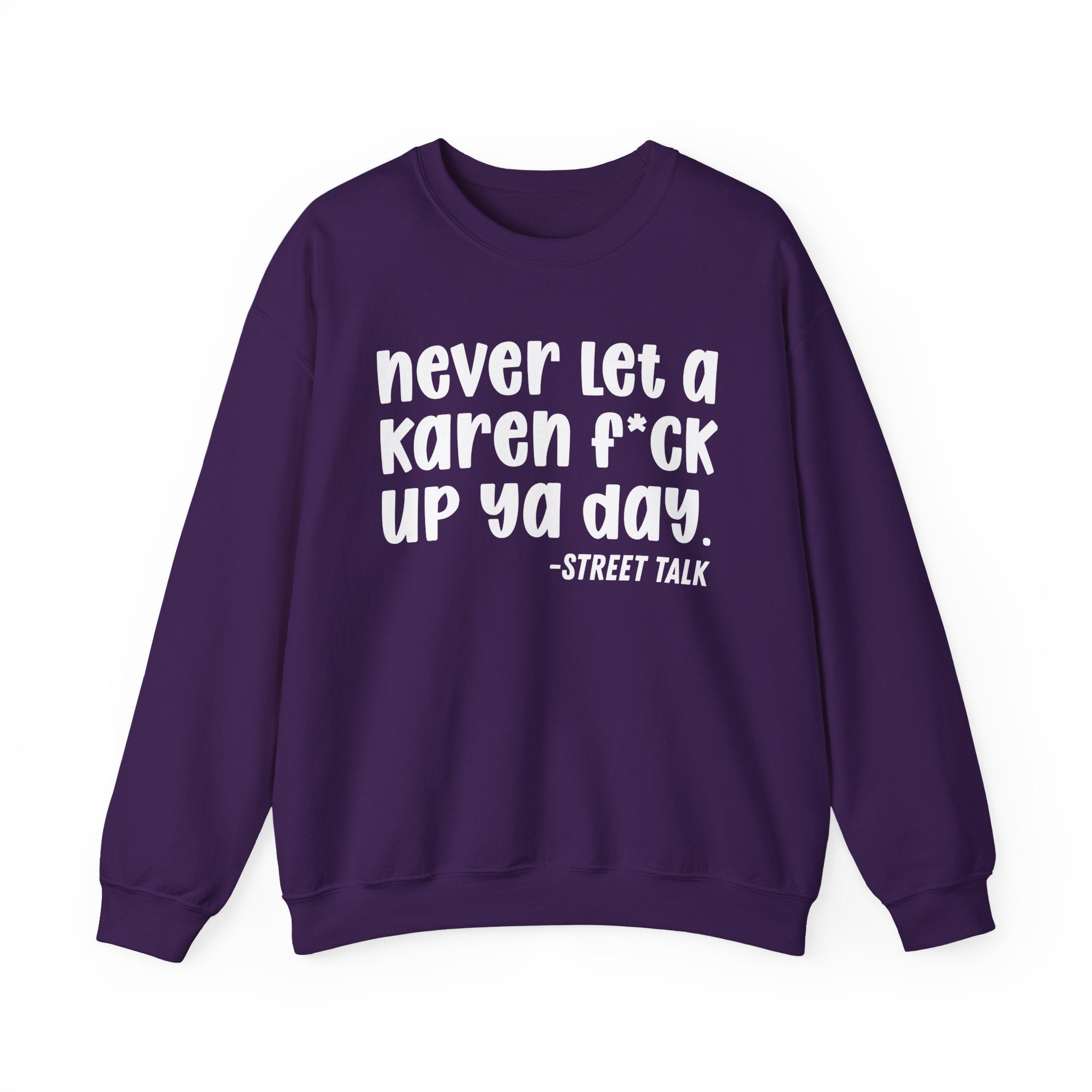 Never Let a Karen Fuck Up Ya Day - Sarcastic Statement Sweatshirt