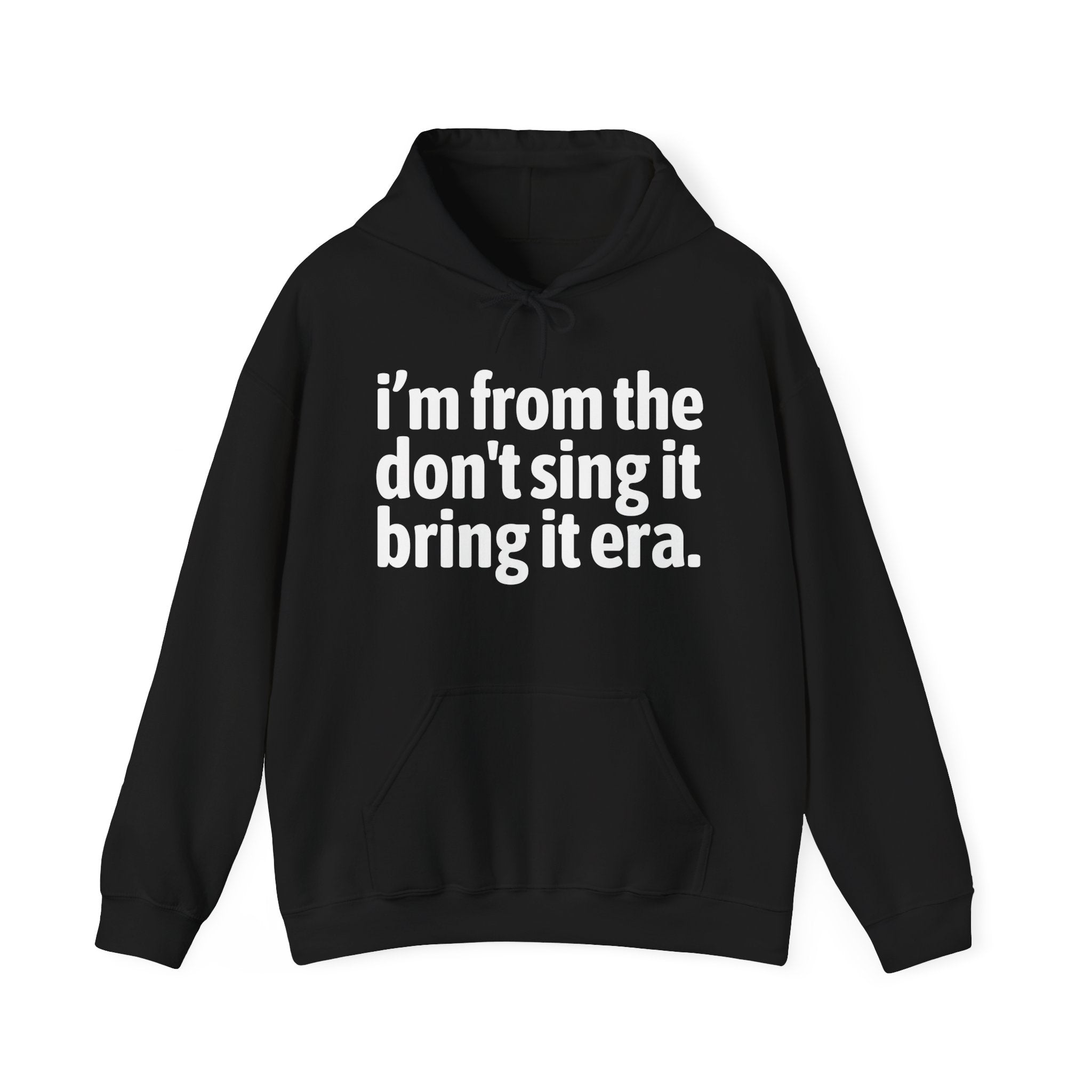 I'm From The Don't Sing It Bring It Era - Funny Growing Up Hoodie