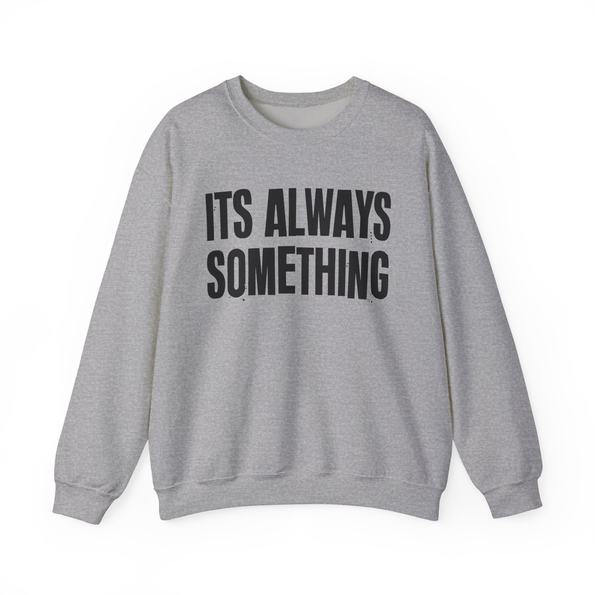It's Always Something - Energy Sweatshirt