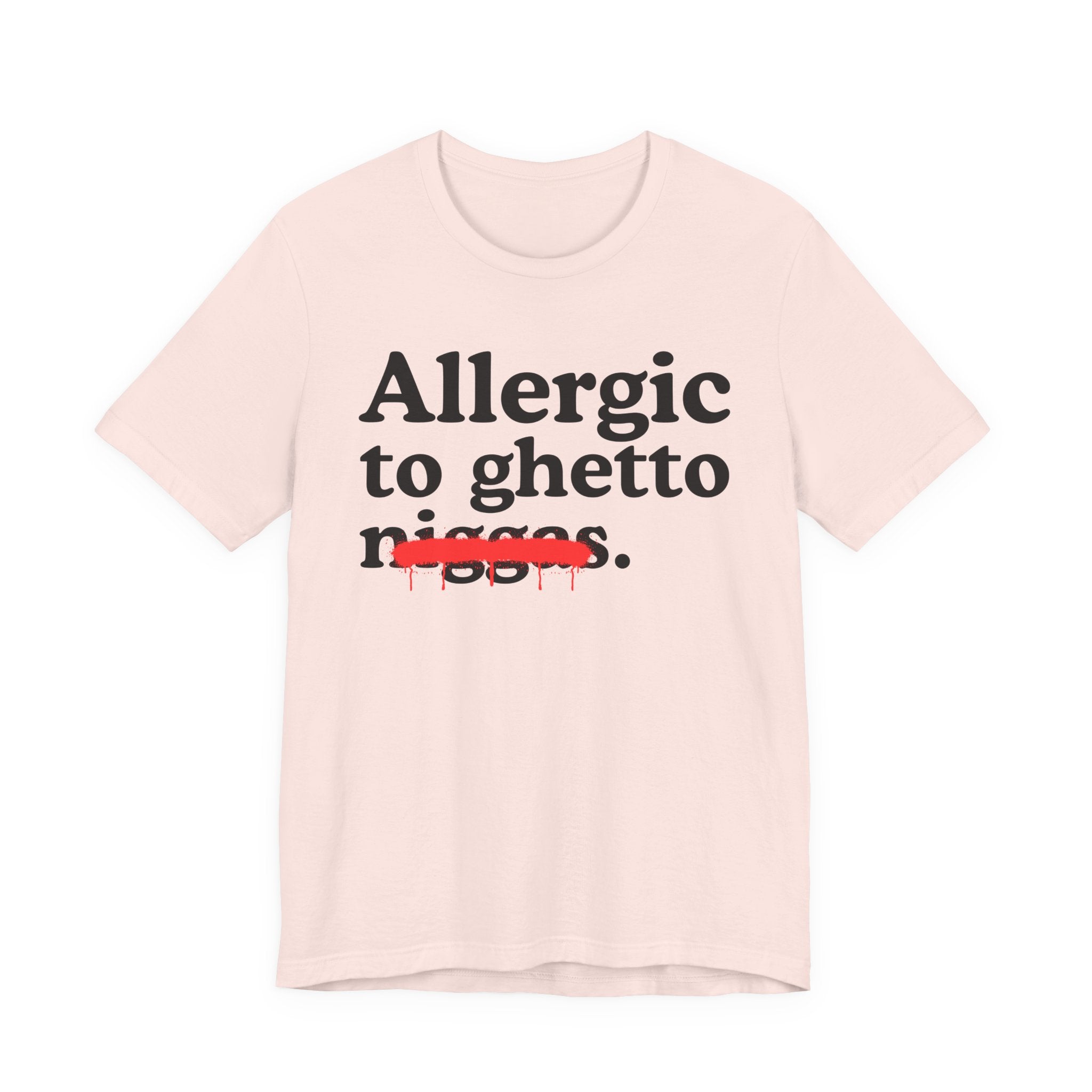 Allergic To Ghetto Niggas — Funny Reaction T-Shirt