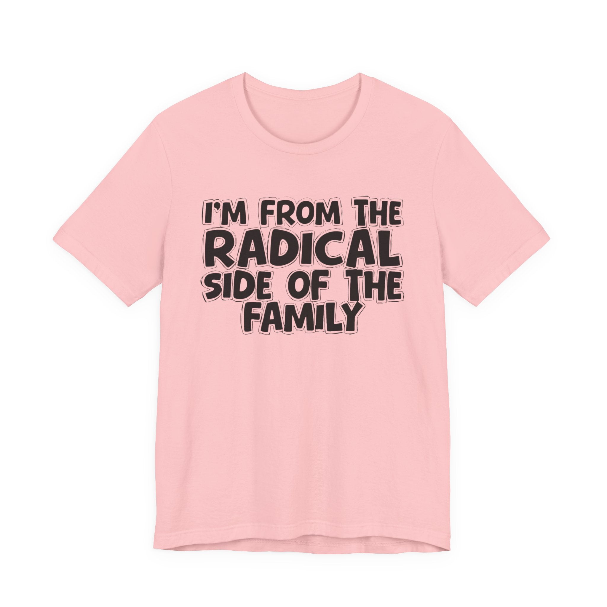 I'm From The Radical Side of the Family — Funny Family Pride Tee