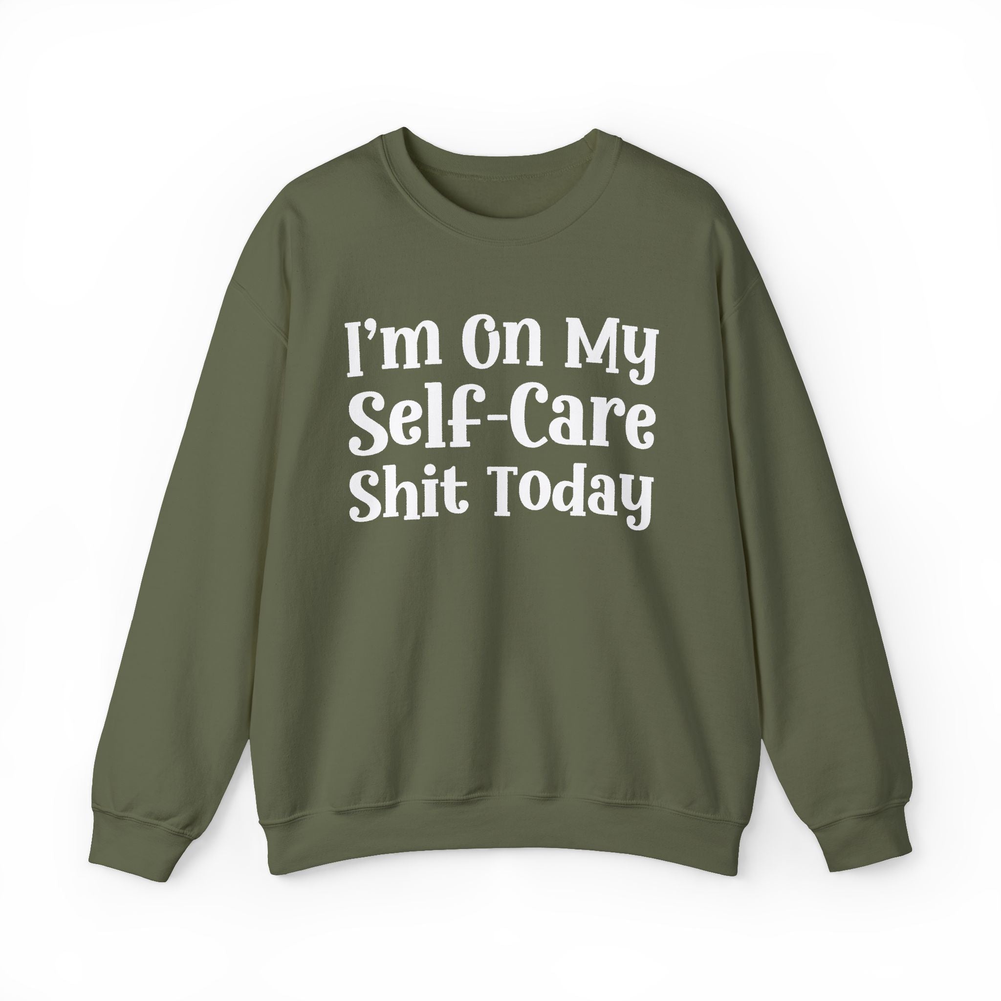 I'm On My Self Care Shit Today — Sweatshirt