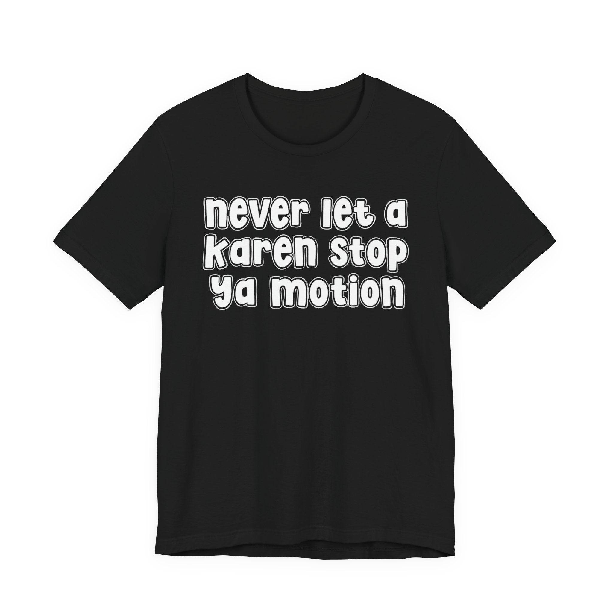 Never Let A Karen Stop Ya Motion － Urban Statement T-shirt