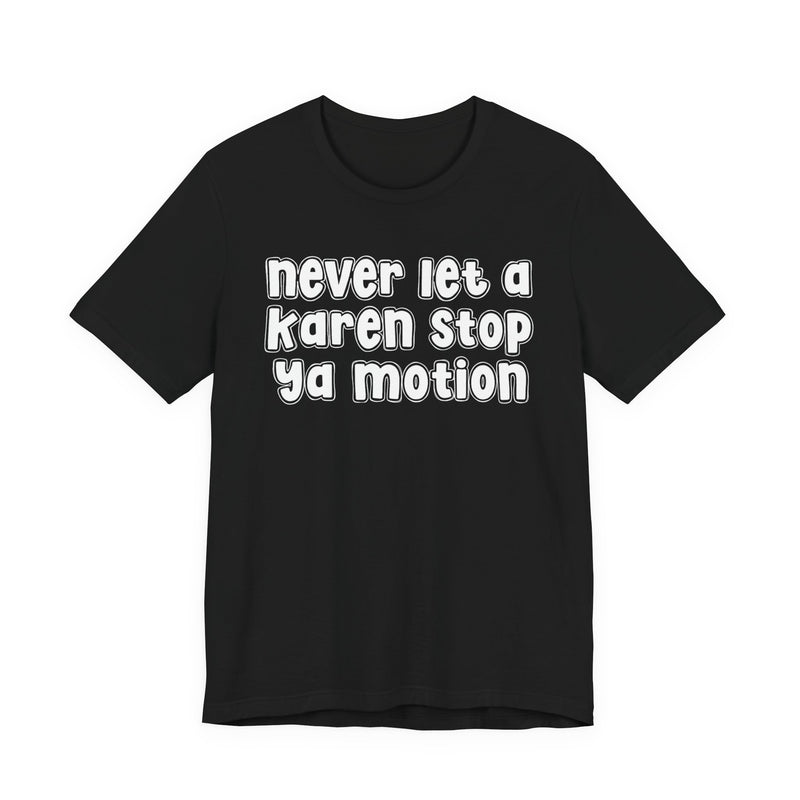 Never Let A Karen Stop Ya Motion － Urban Statement T-shirt