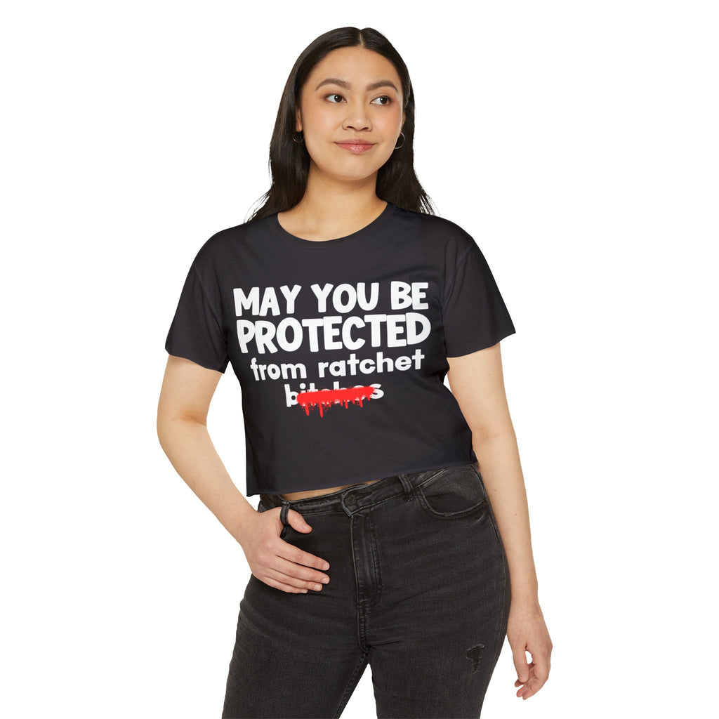 May You Be Protected From Ratchet Bitches — Funny Protection Statement Crop Top