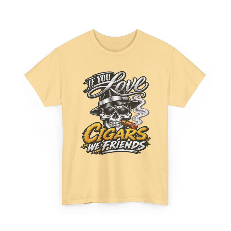 If You Love Cigars We Friends — Vintage Smoker T-shirt
