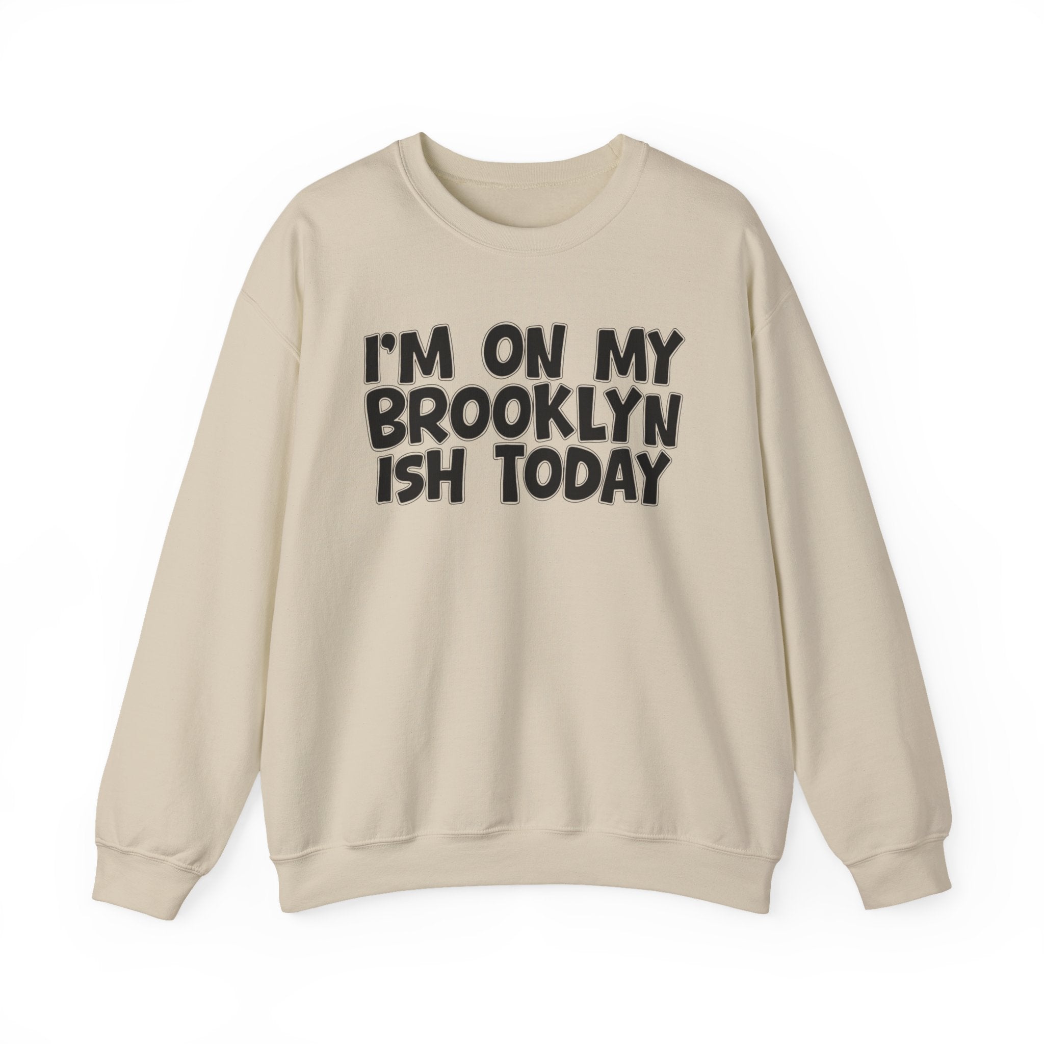 I'm On My Brooklyn Ish Today - City State Pride Sweatshirt