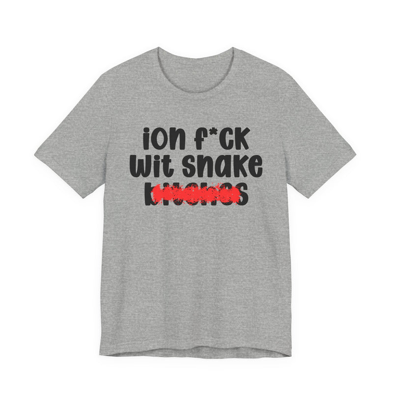 ION (I Don't) FUCK WITH SNAKE BITCHES - Bold Sarcastic Graphic T-Shirt