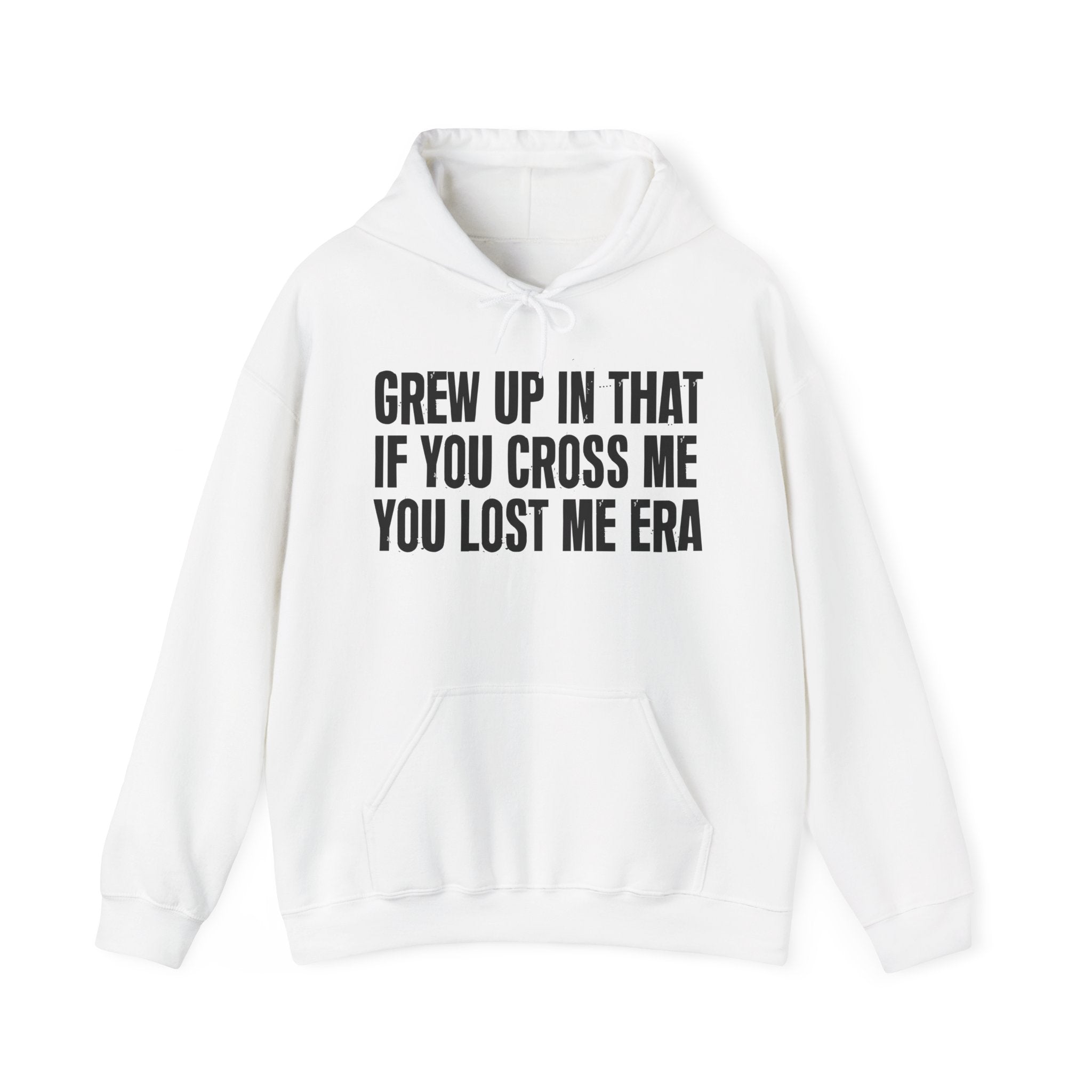 Grew Up In That If You Cross Me You Lost Me Era - Hoodie -Graphic Pullover