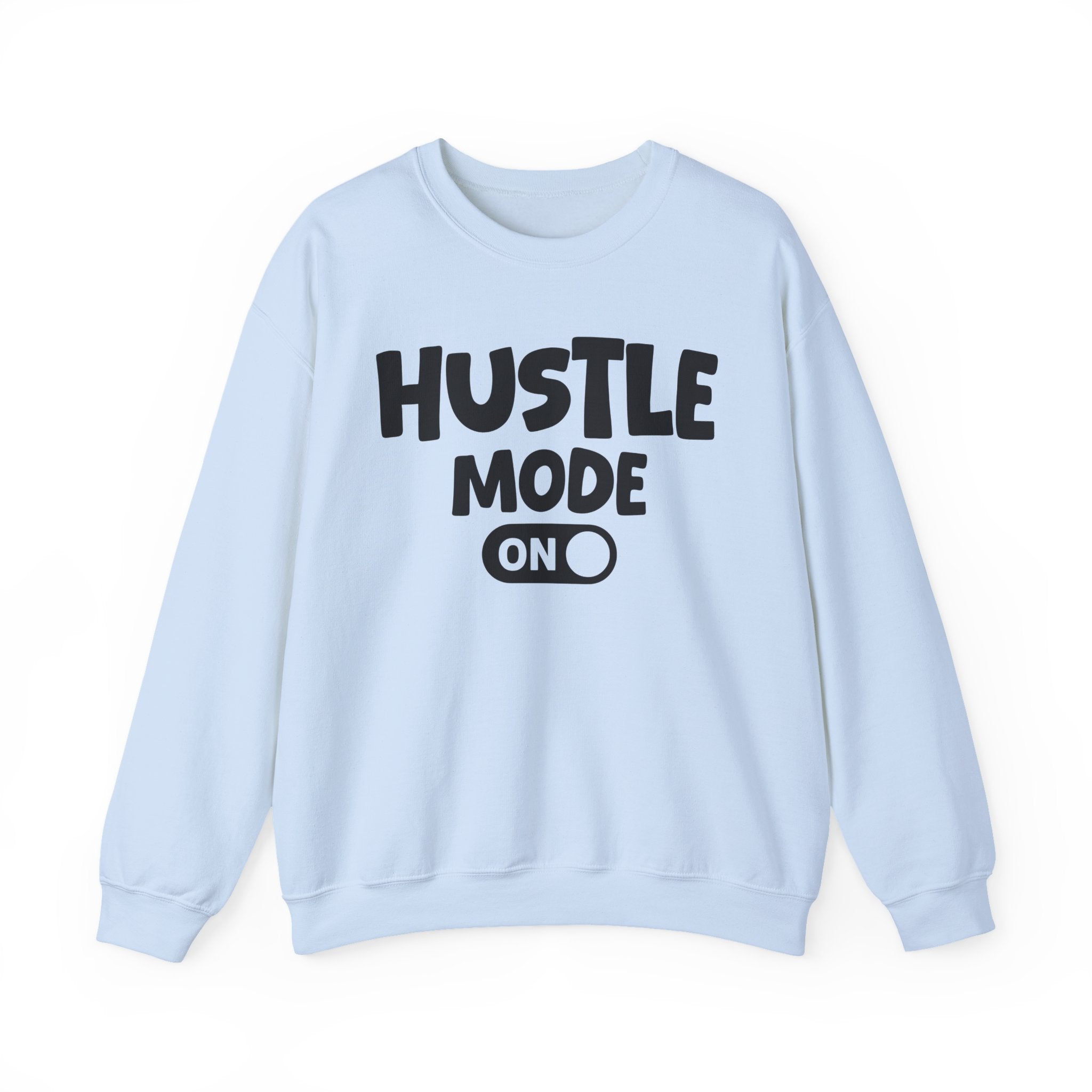 Hustle Mode On — Motivational Positive Graphic Sweatshirt