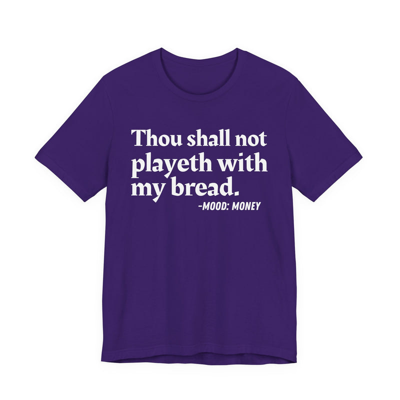 T-Shirt with “THOU SHALL NOT PLAYETH WITH MY BREAD” statement print