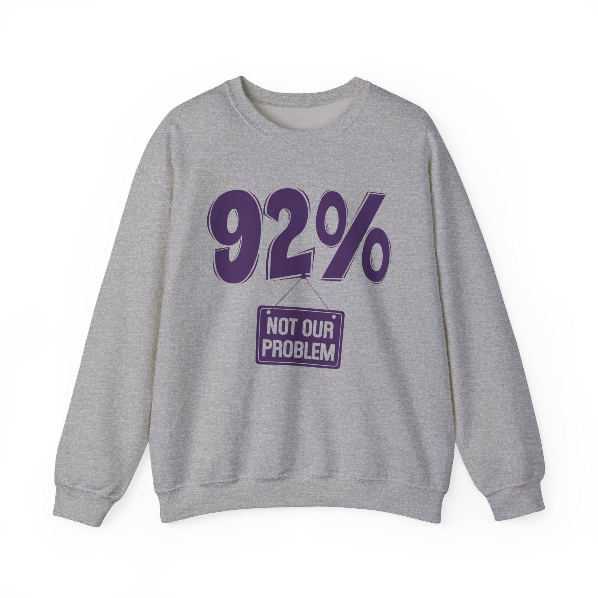 92% - Not Our Problem - Sweatshirt