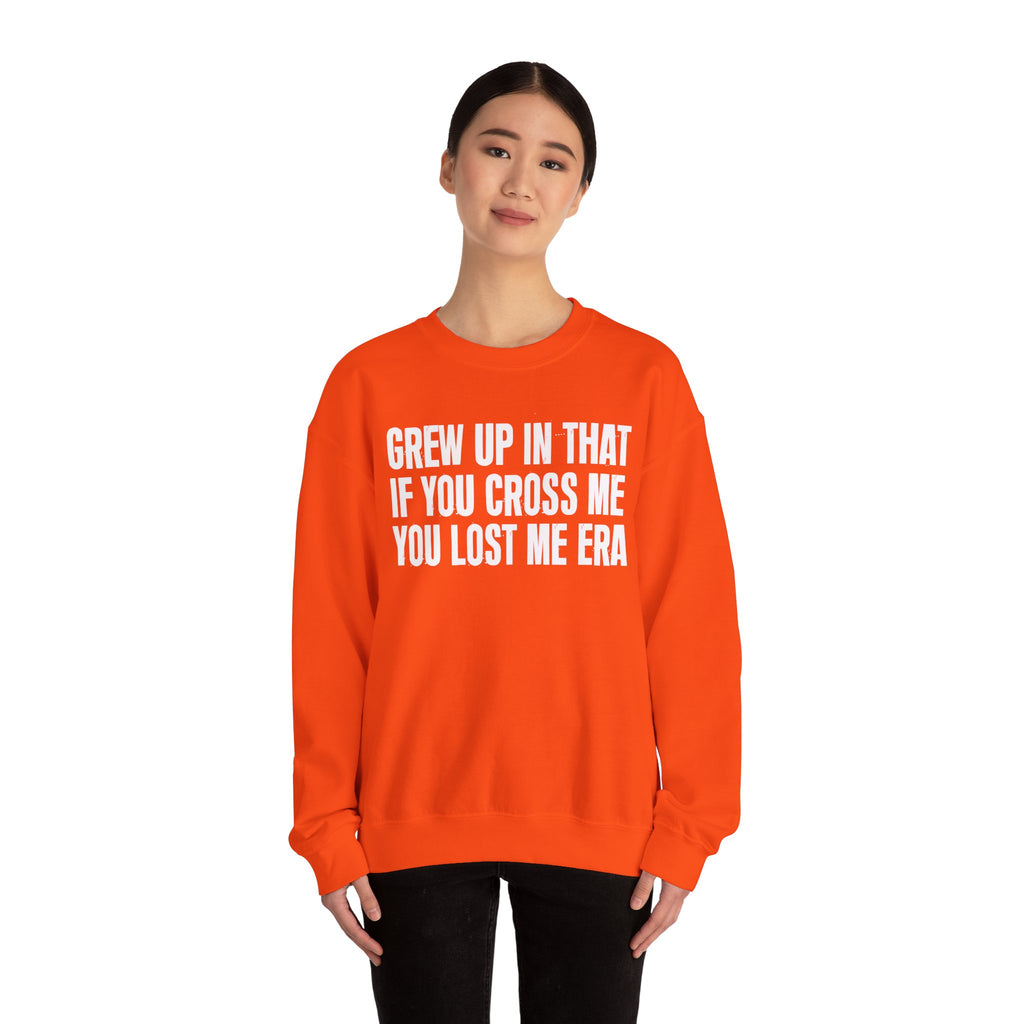 Grew Up In That If You Cross Me You Lost Me Era - Funny Back In The Days Sweatshirt