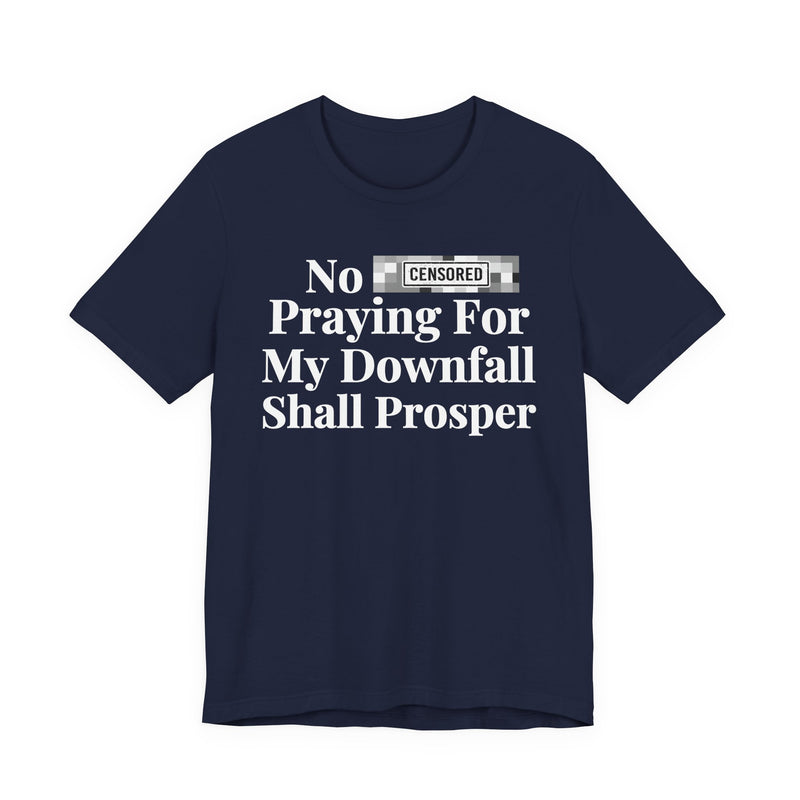 No Bitch Praying For My Downfall Shall Prosper — T-Shirt