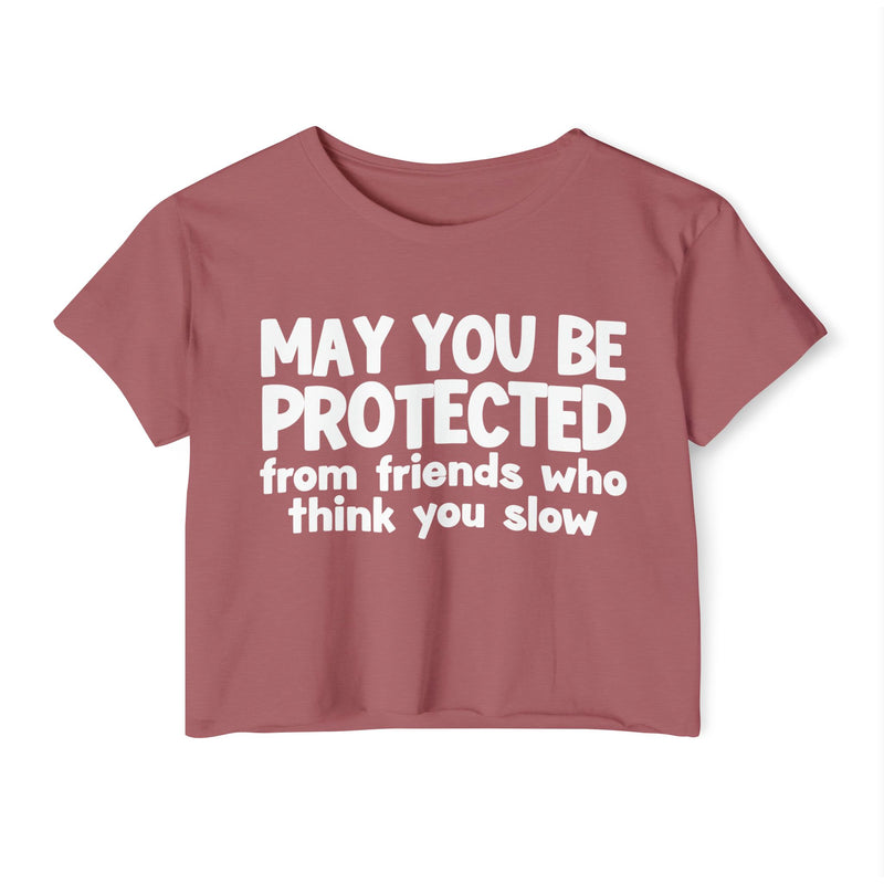 May You Be Protected From Friends Who Think You Slow -Funny Sarcastic Prayer Crop Top