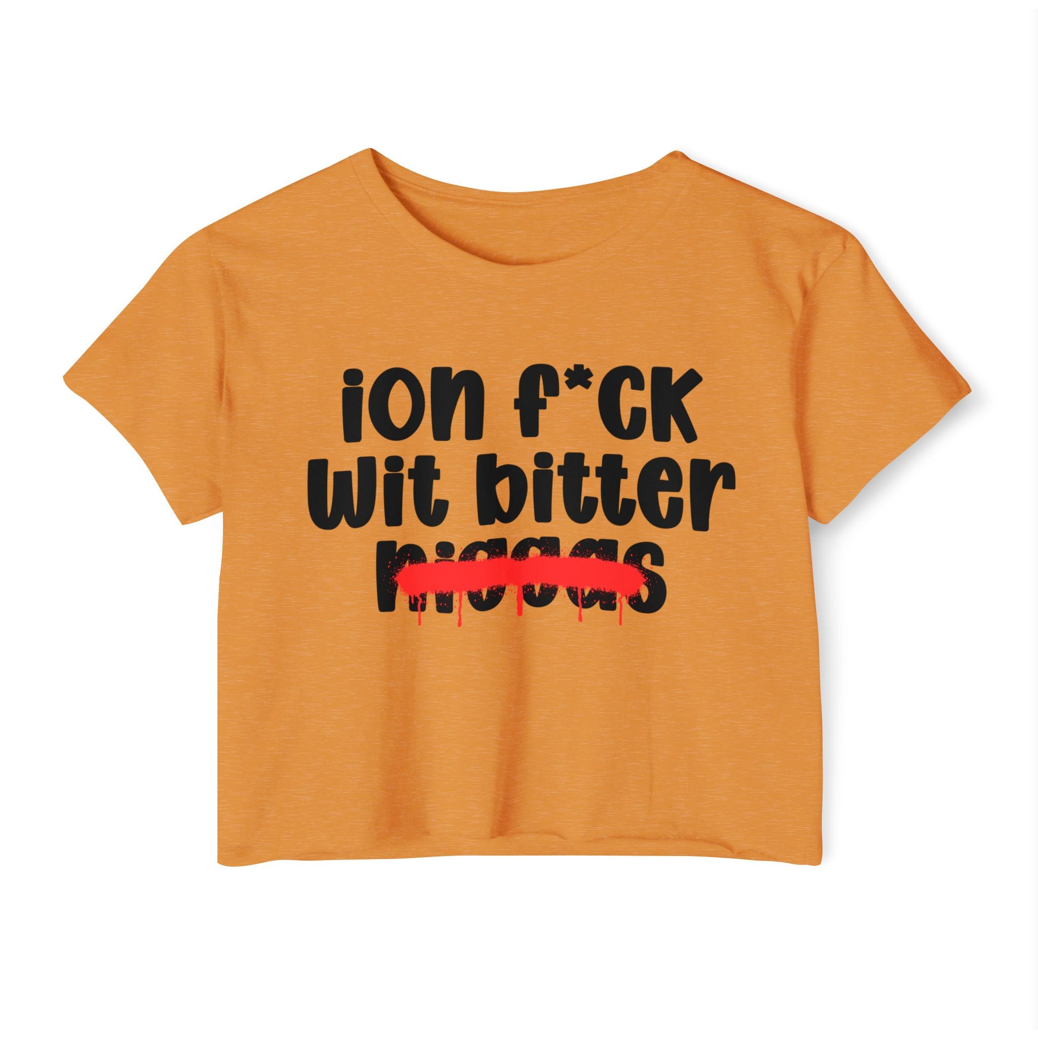 ION Fuck Wit Bitter Niggas - Brutally Direct Statement Crop-top
