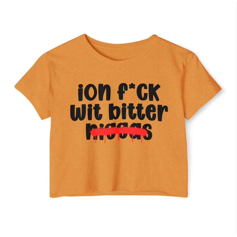 ION Fuck Wit Bitter Niggas - Brutally Direct Statement Crop-top