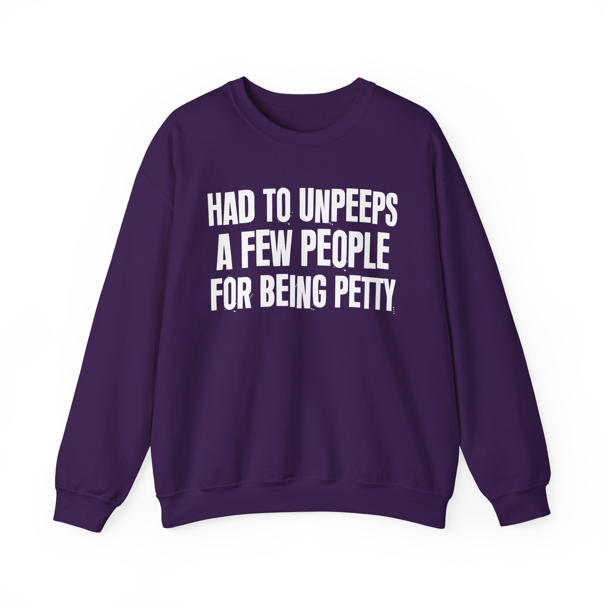Had To Unpeeps A Few People For Being Petty - Humorous Quote Sweatshirt