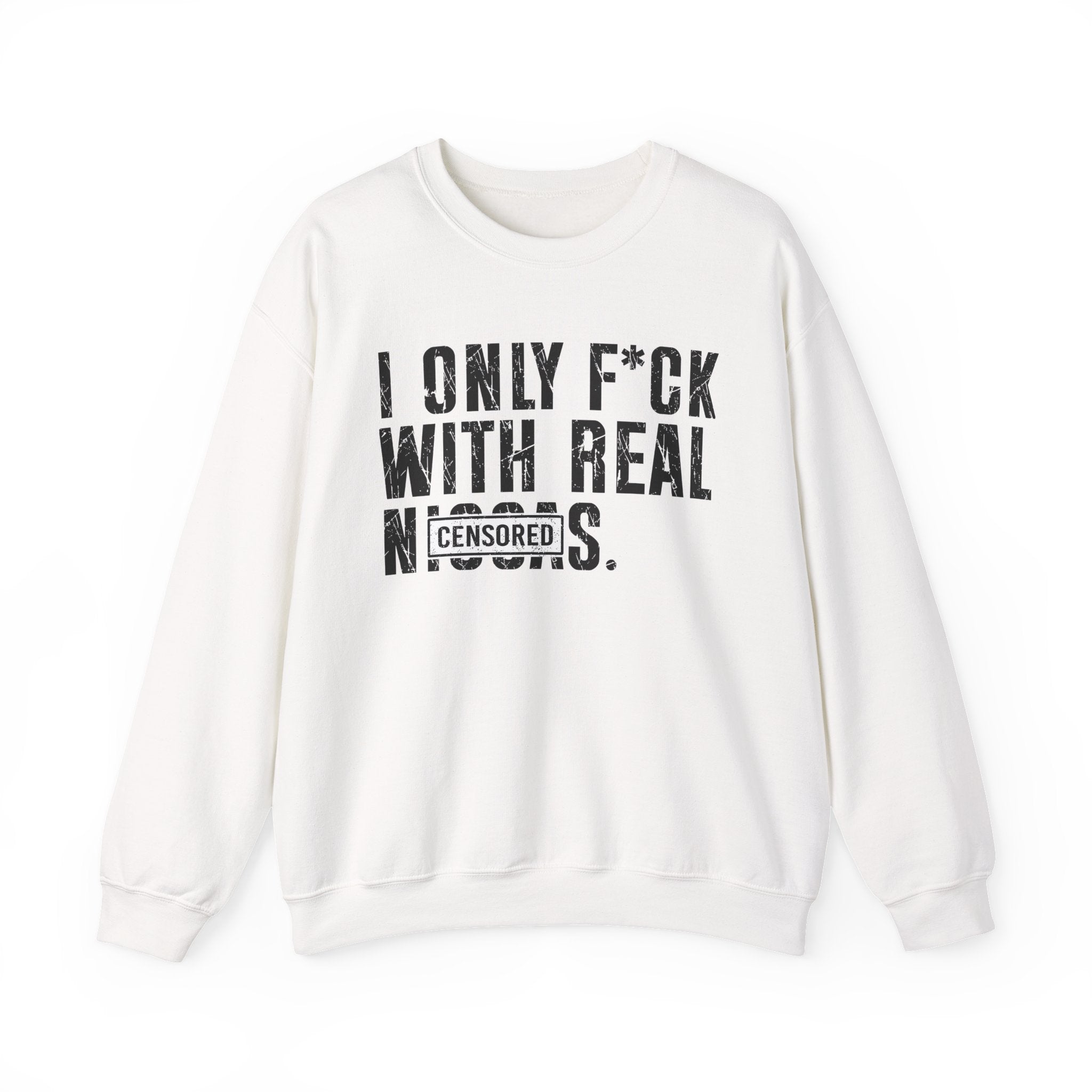 I Only Fuck With Real Niggas (censored) — Sweatshirt