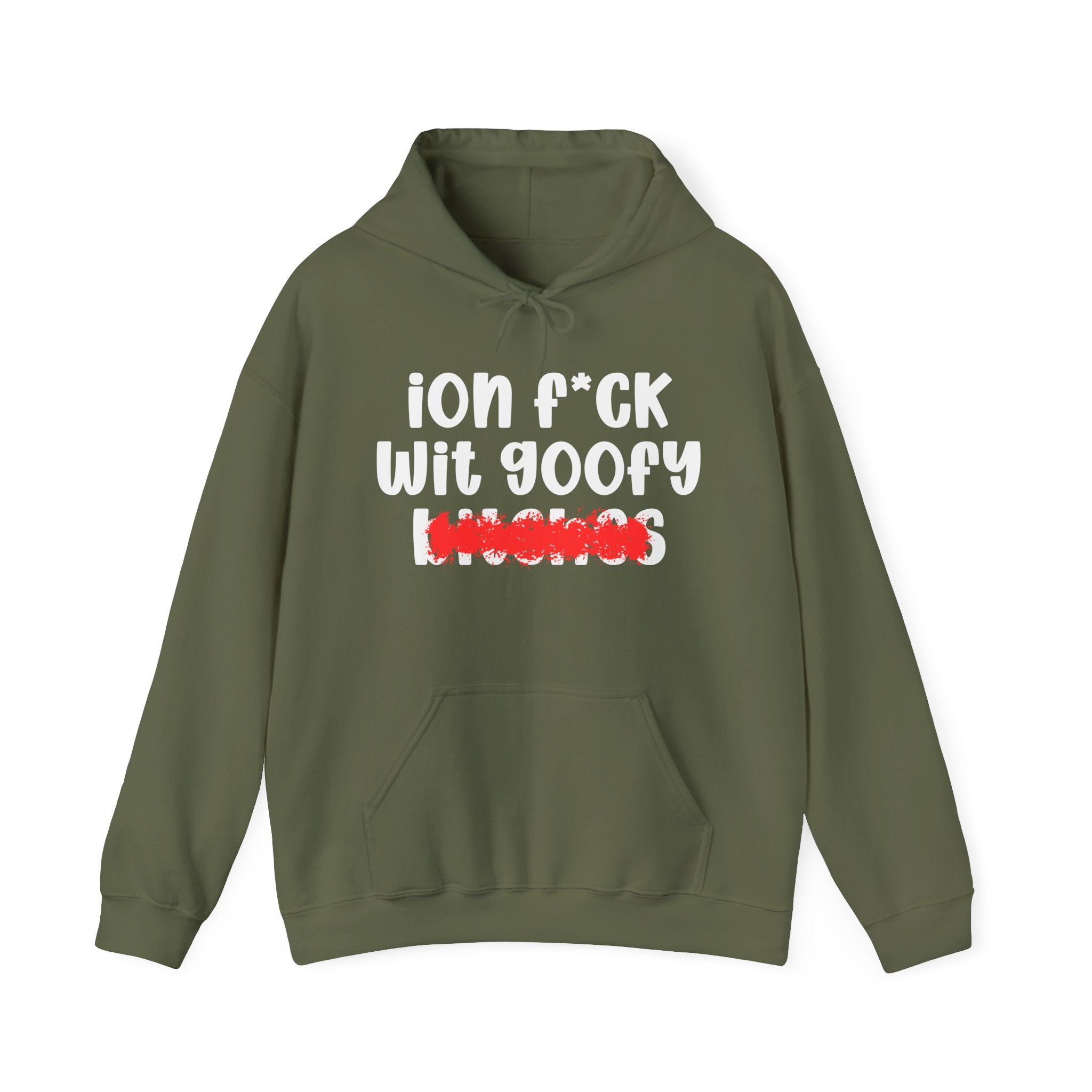 ION (I Don't) FUCK WIT GOOFY BITCHES — Bold Sarcastic Hoodie