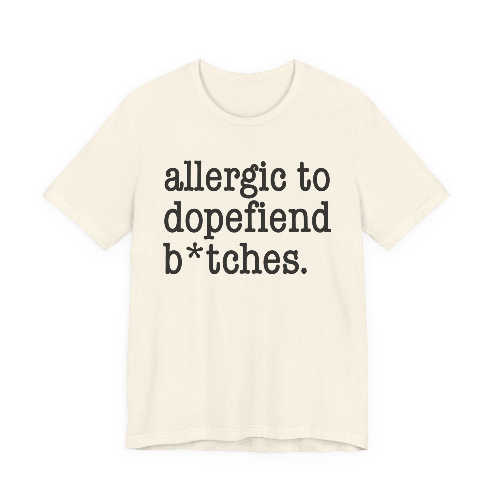 Allergic To Dopefiend Bitches — T-shirt