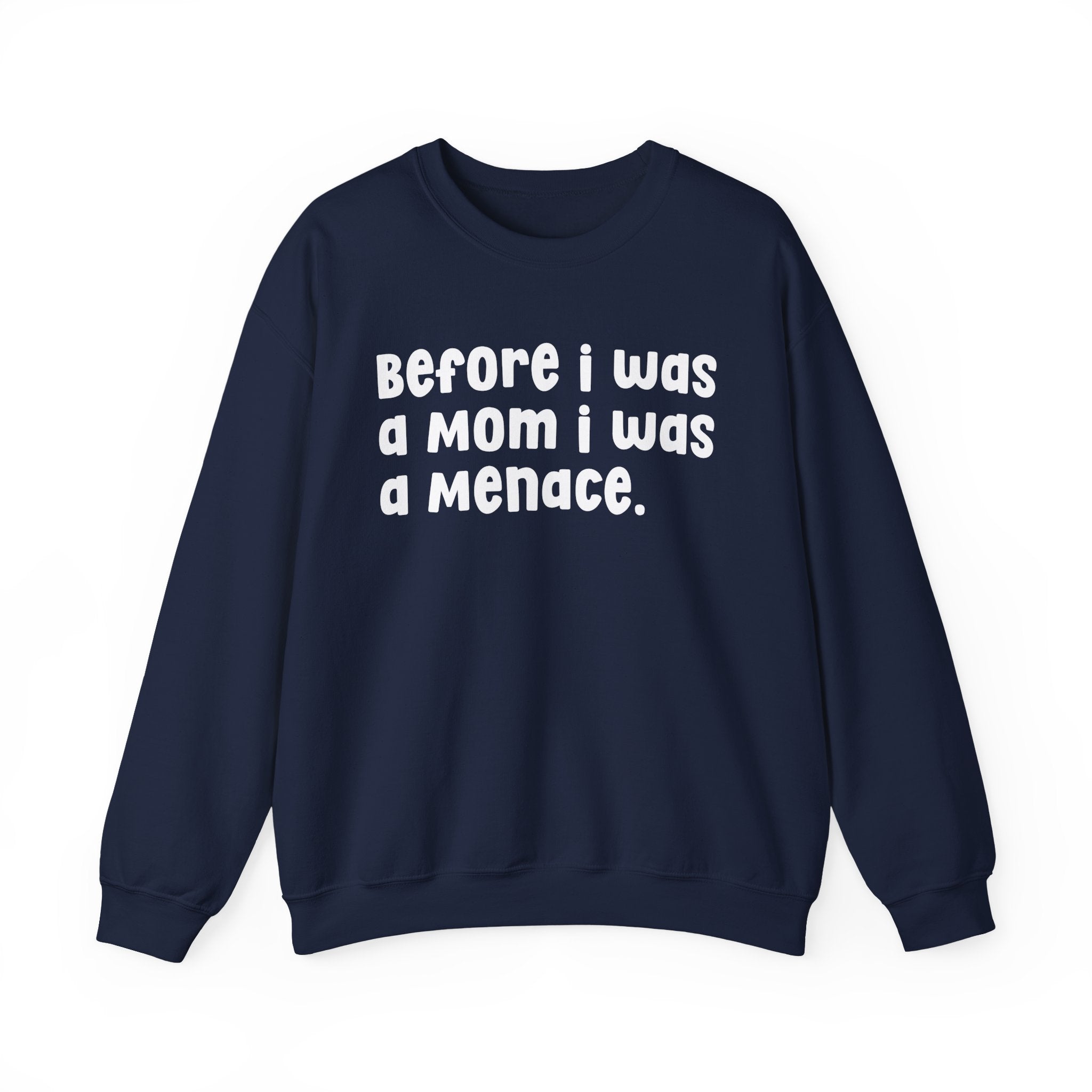 Before I Was A Mother I Was A Menace — Sweatshirt