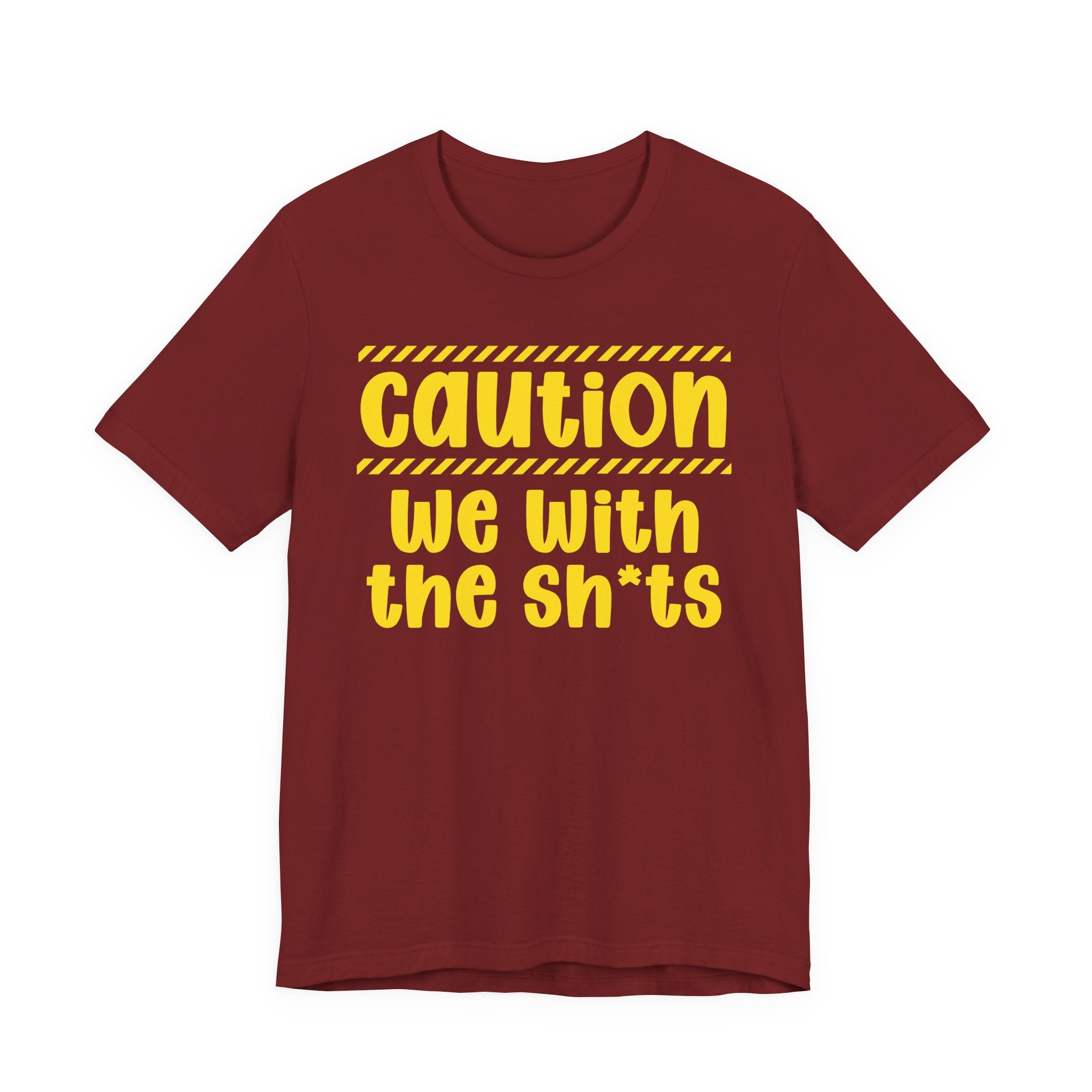 Caution We With The Shits — Bold Warning Statement Tee