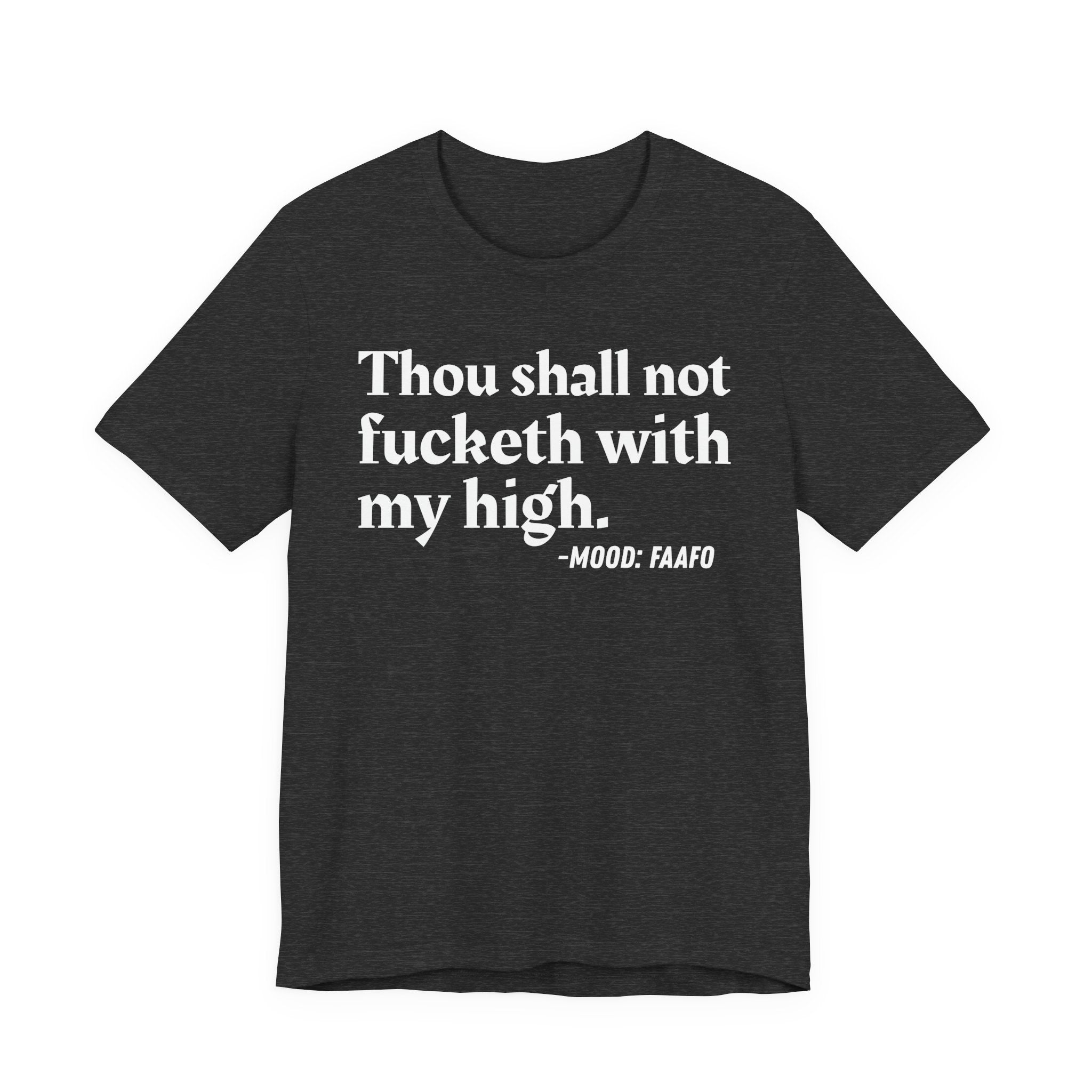 Thou Shall Not Fucketh With My High Mood T-Shirt —  Statement T-Shirt