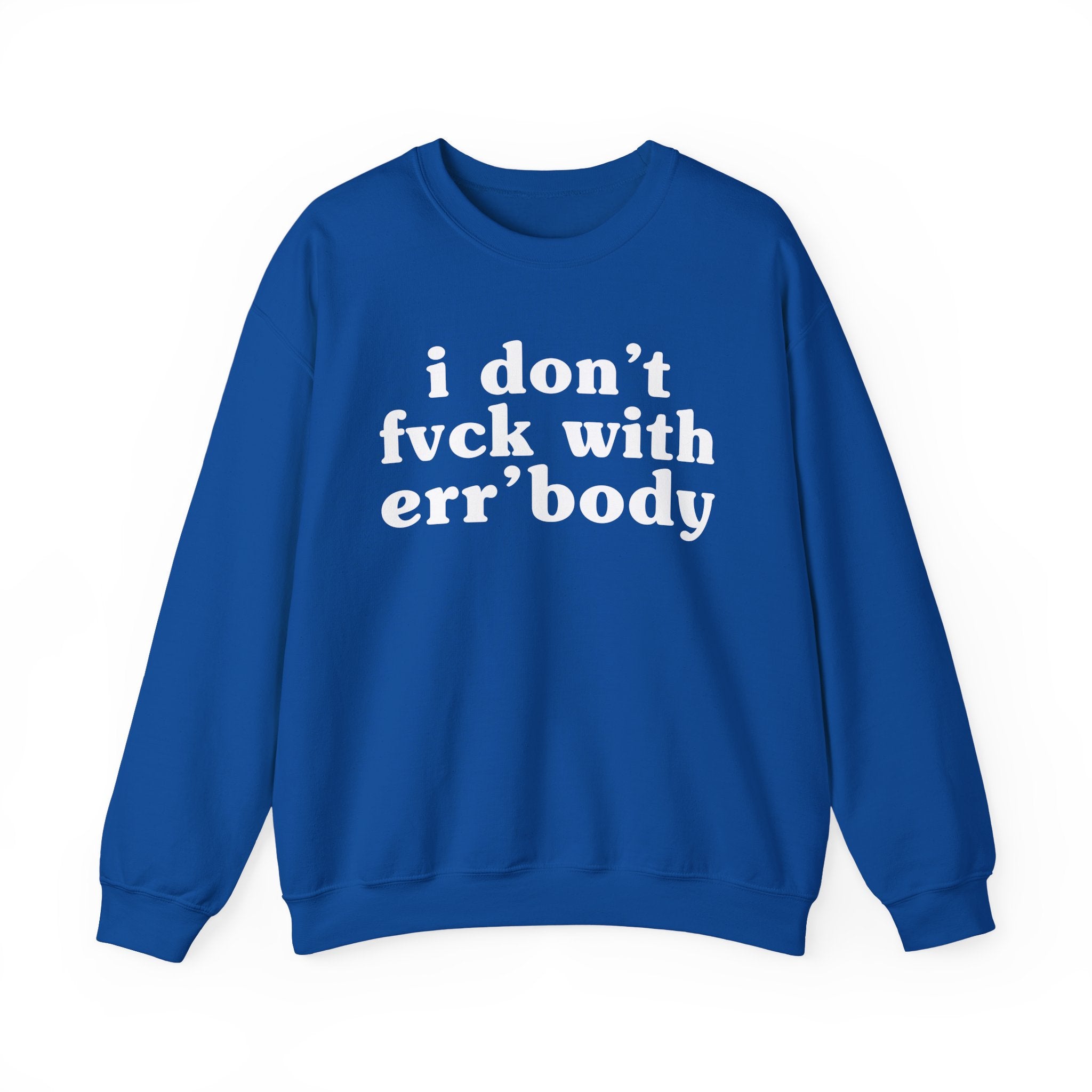 I Don't Fuck With Err'Body — Funny Scary Quote Sweatshirt