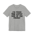 I'm From The Gypsy Side Of The Family - Funny Family Heritage tee