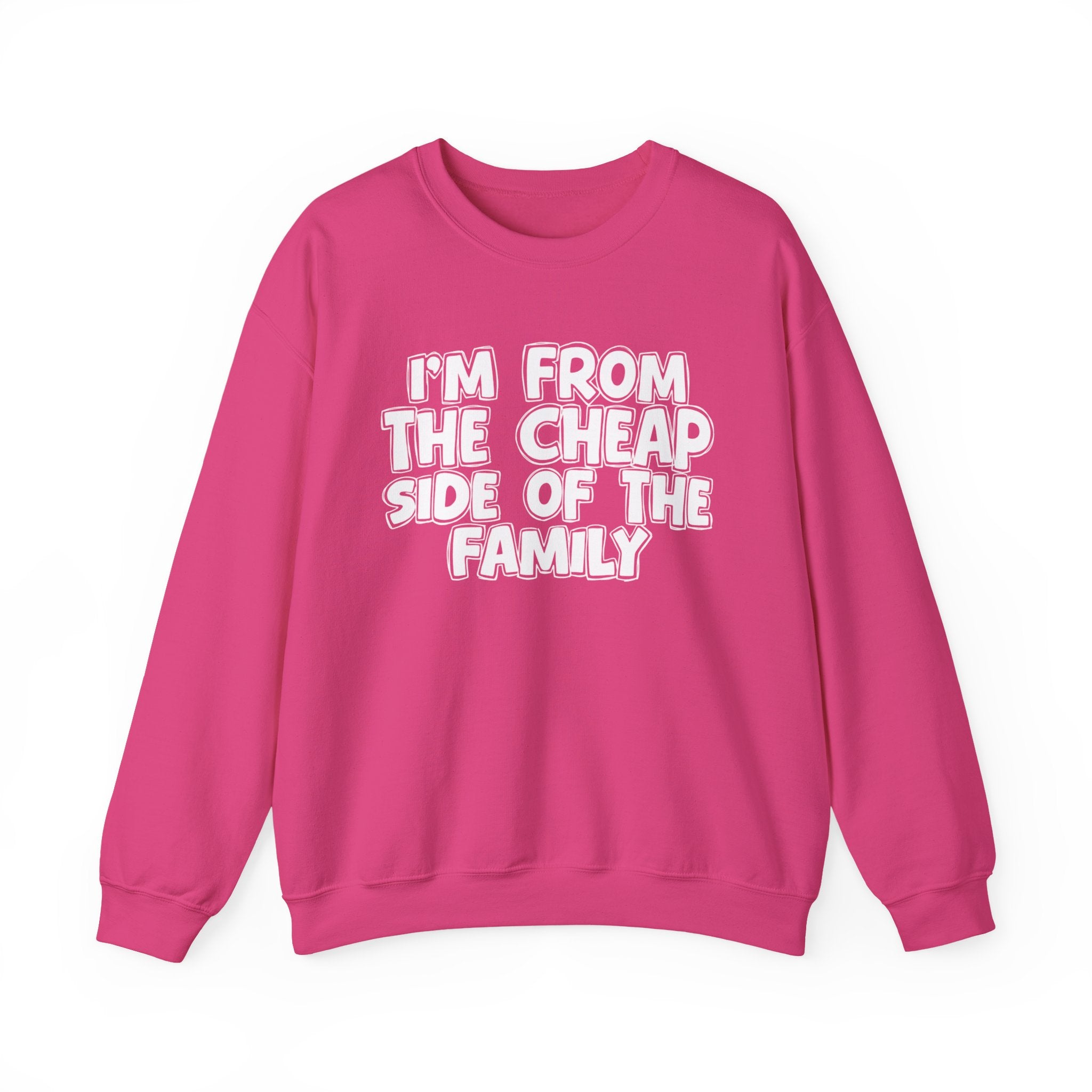 I'm From The Cheap Side of the Family — Funny Family Sweatshirt