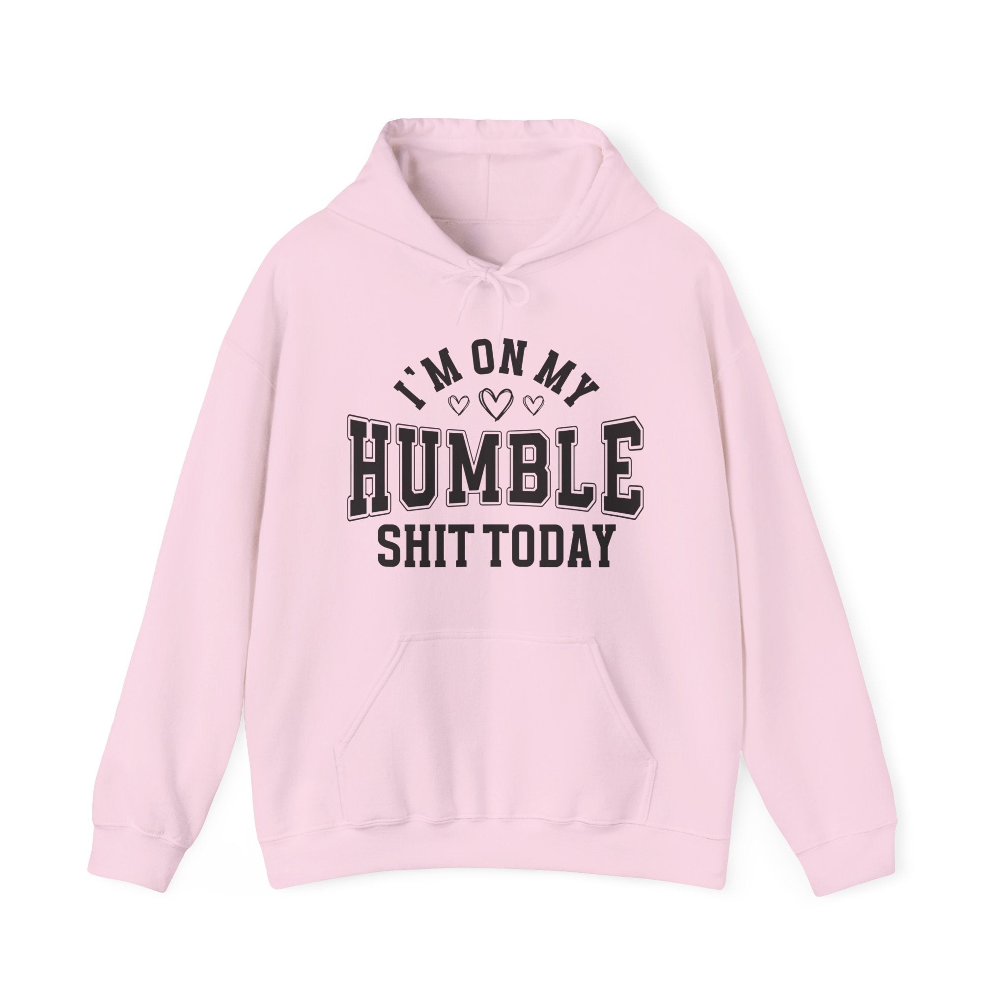 I'm On My Humble Shit Today -  Hoodie