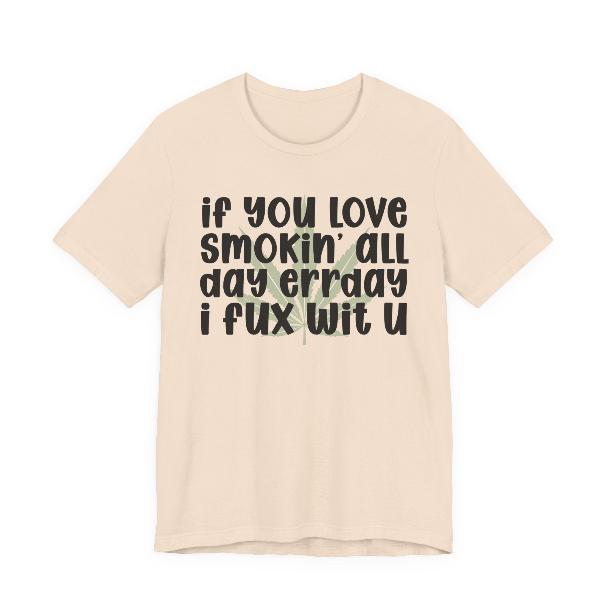If You Love Smokin' All Day  Err'day I Fux Wit U - Reggaeton Fan T-Shirt