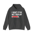 I Don't Fuck Wit Triflin' Bitches - Funny Sassy Statement Hoodie