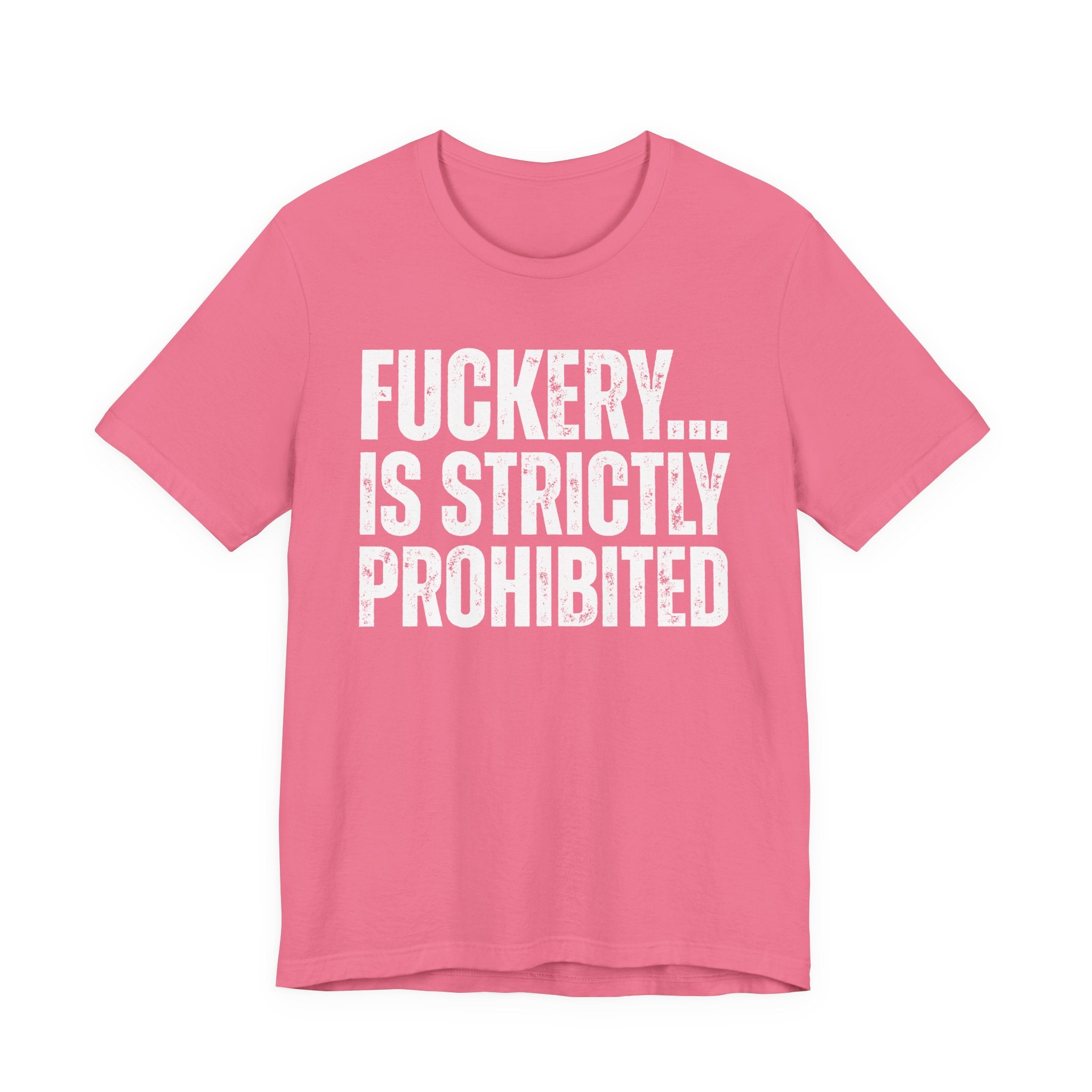 Fuckery...Is Strictly Prohibited — Sarcastic Statement T-Shirt