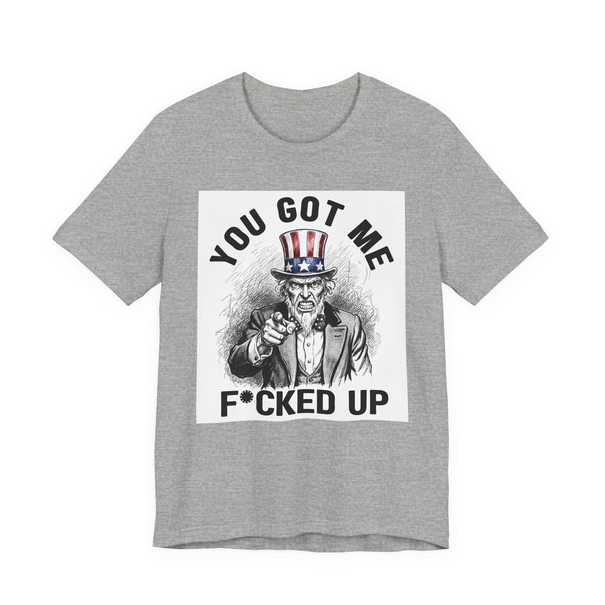 You Got Me Fucked Up (Uncle Sam) T-shirt