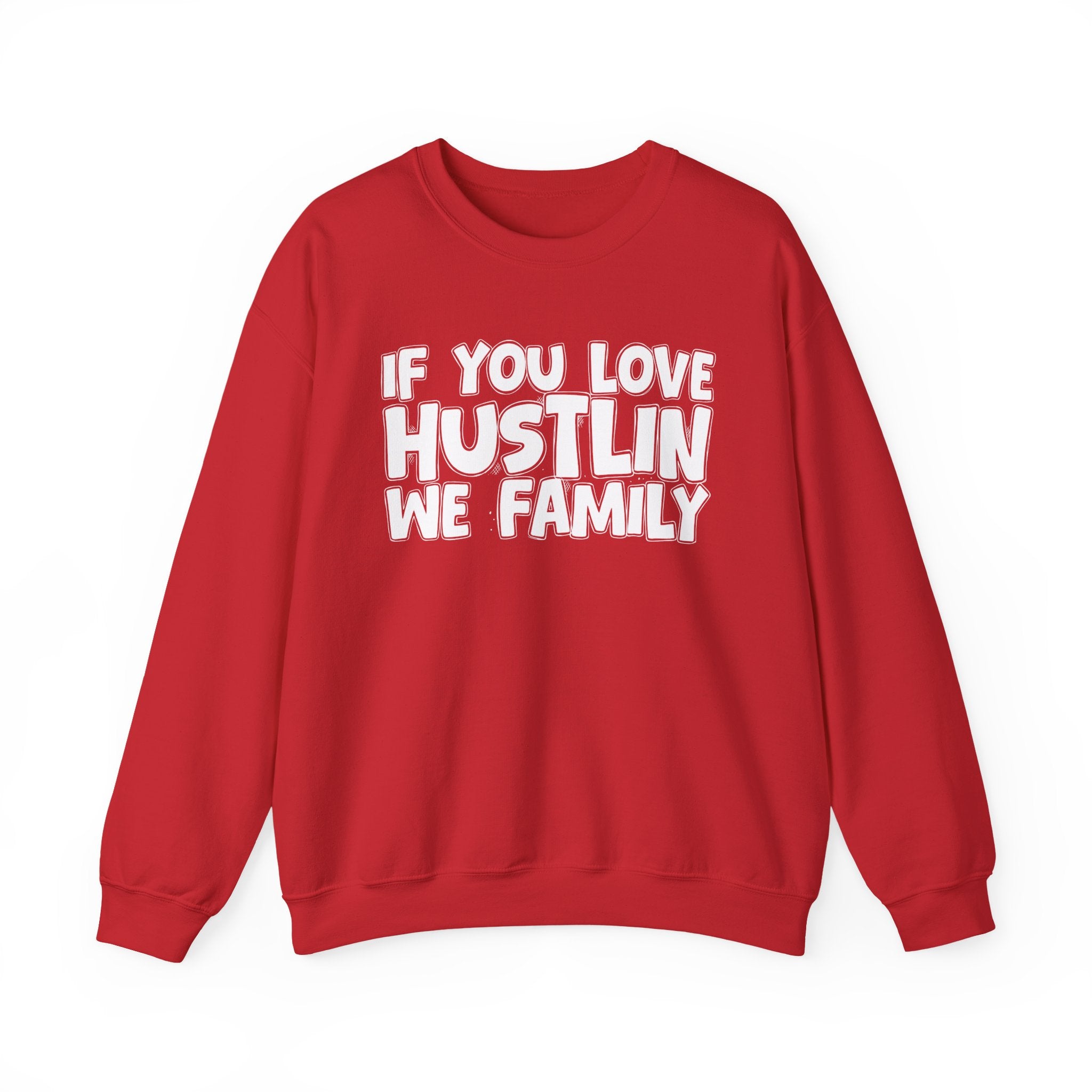 If You Love Hustlin We Family — Motivational Hustle Statement Sweatshirt