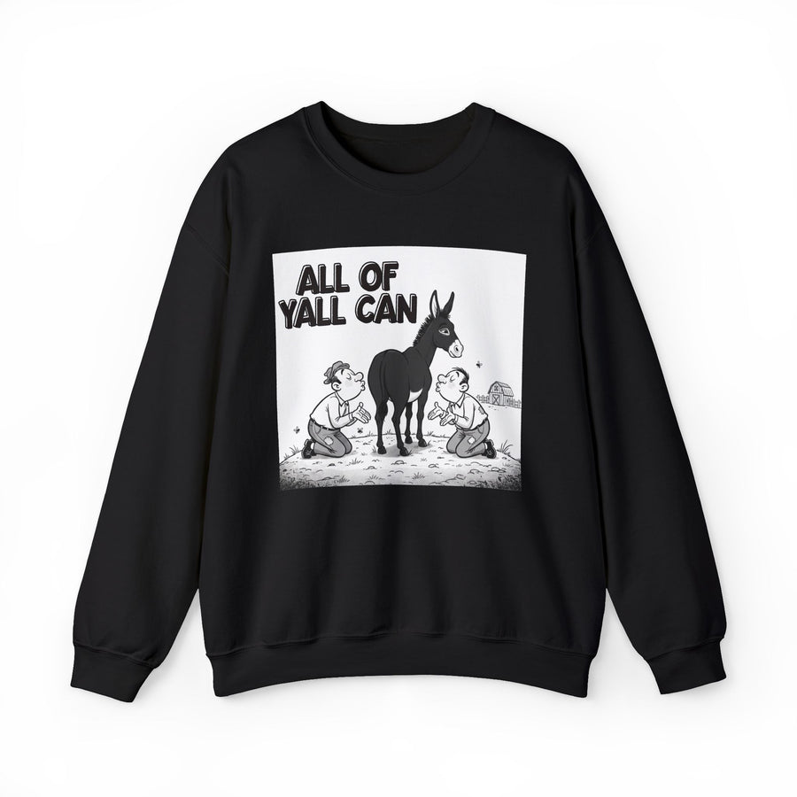 All Of Yall Can (Kiss My Black Ass) — Sweatshirt front flat-lay: ALL OF YALL CAN over a cartoon of two kneeling men facing a donkey — the illustration finishes the sentence the parenthesis starts — black-and-white print on black. Street Talk Designs sarcastic statement apparel.