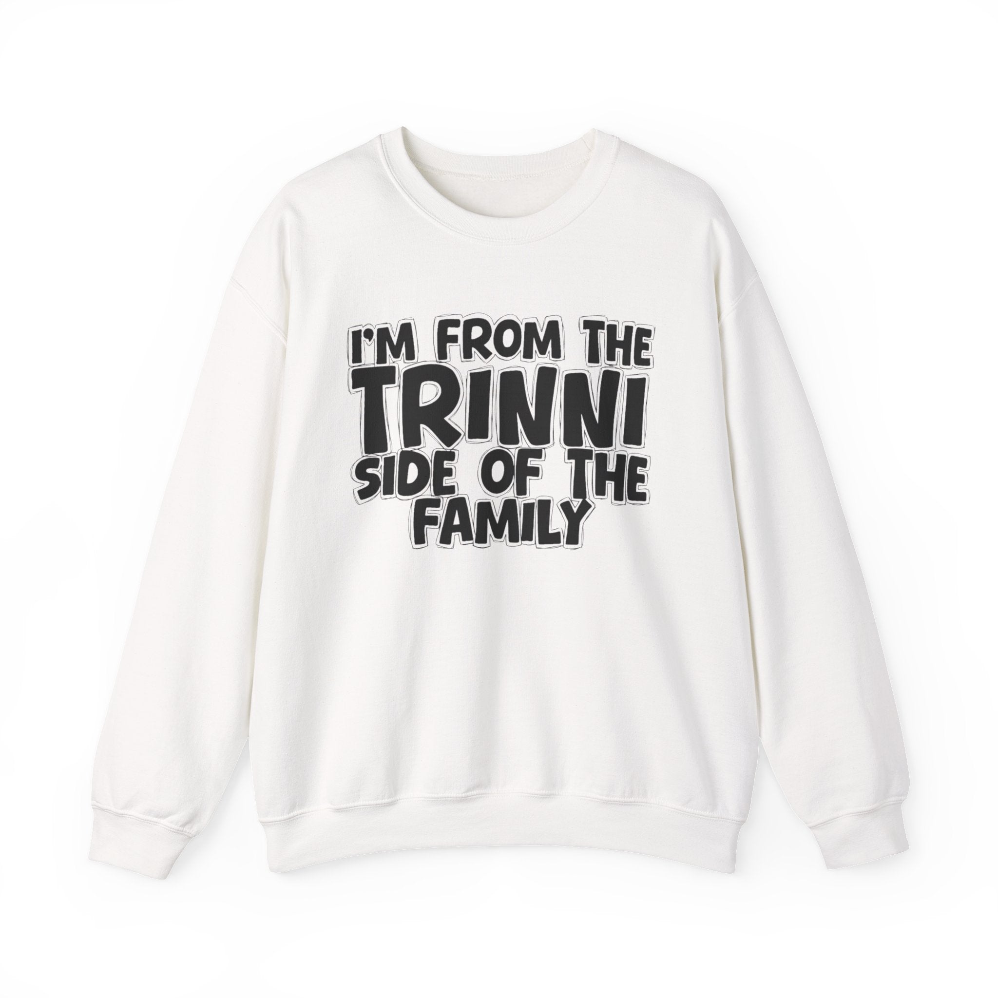 I'm From The Trinni Side of the Family — Funny Family Sweatshirt