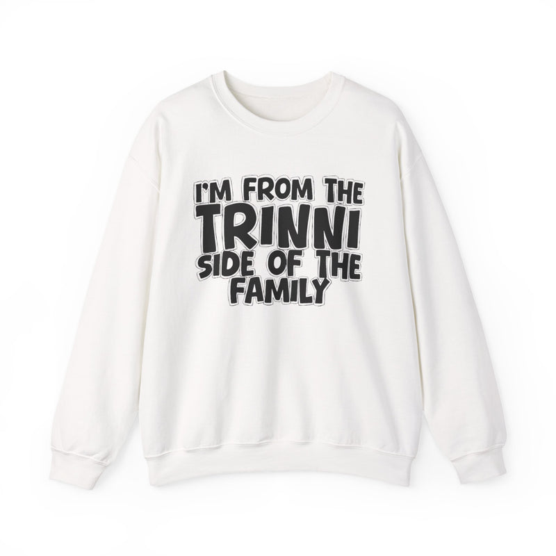 I'm From The Trinni Side of the Family — Funny Family Sweatshirt
