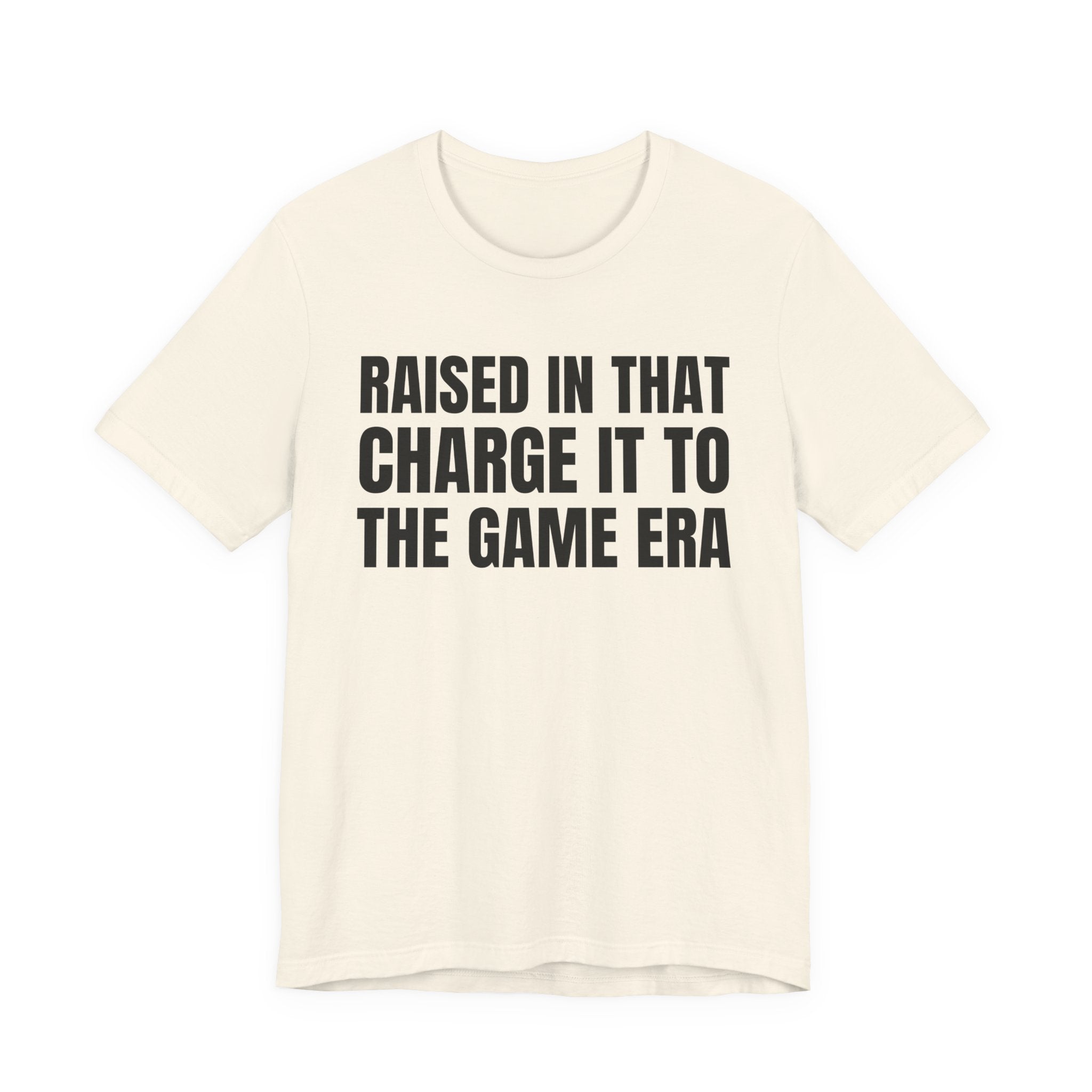 Raised In That Charge It To The Game Era - Funny Back In The Days T-Shirt
