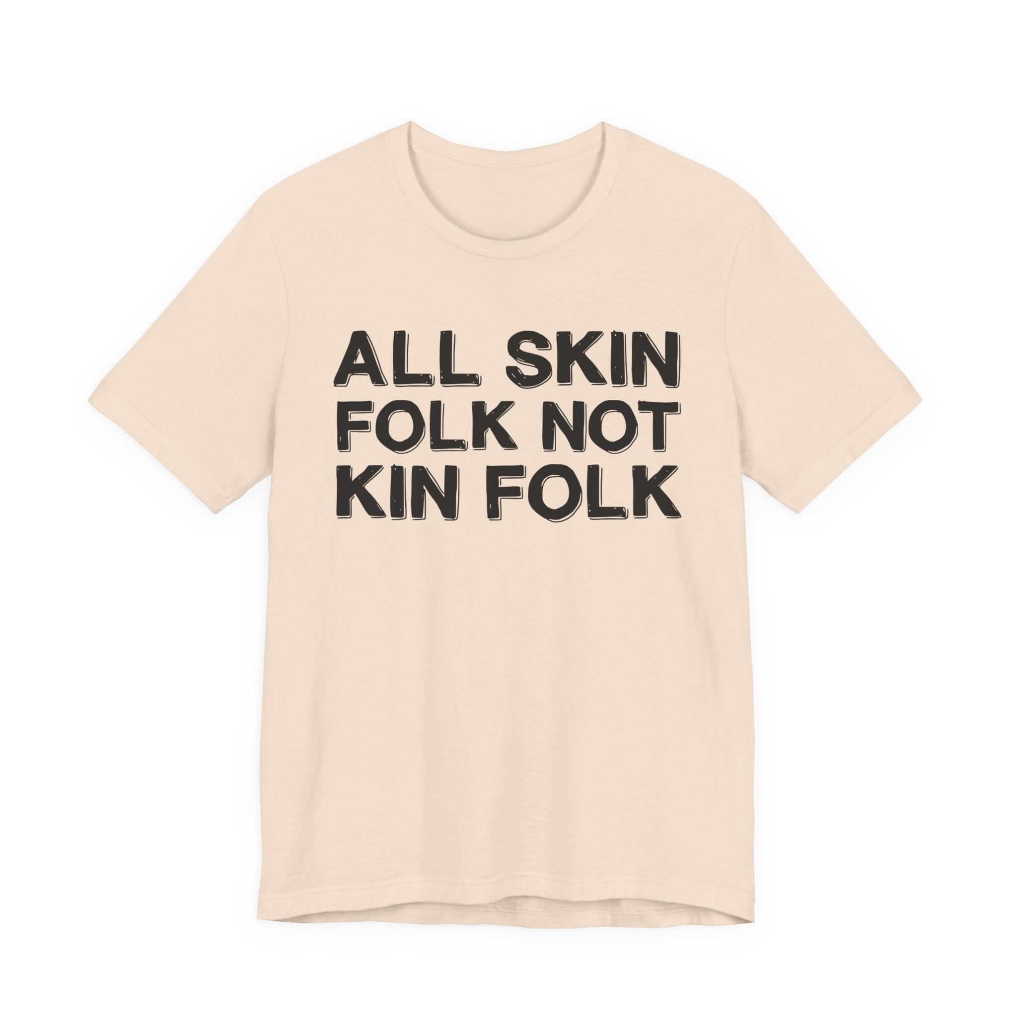 All Skin Folk Not Kin Folk - Black Saying T-Shirt