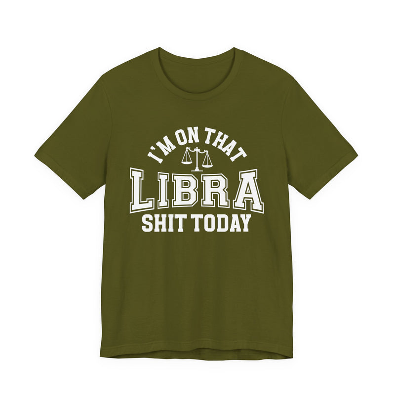 I'm On That Libra Shit Today T-Shirt
