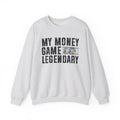 My Money Game Legendary - Sweatshirt